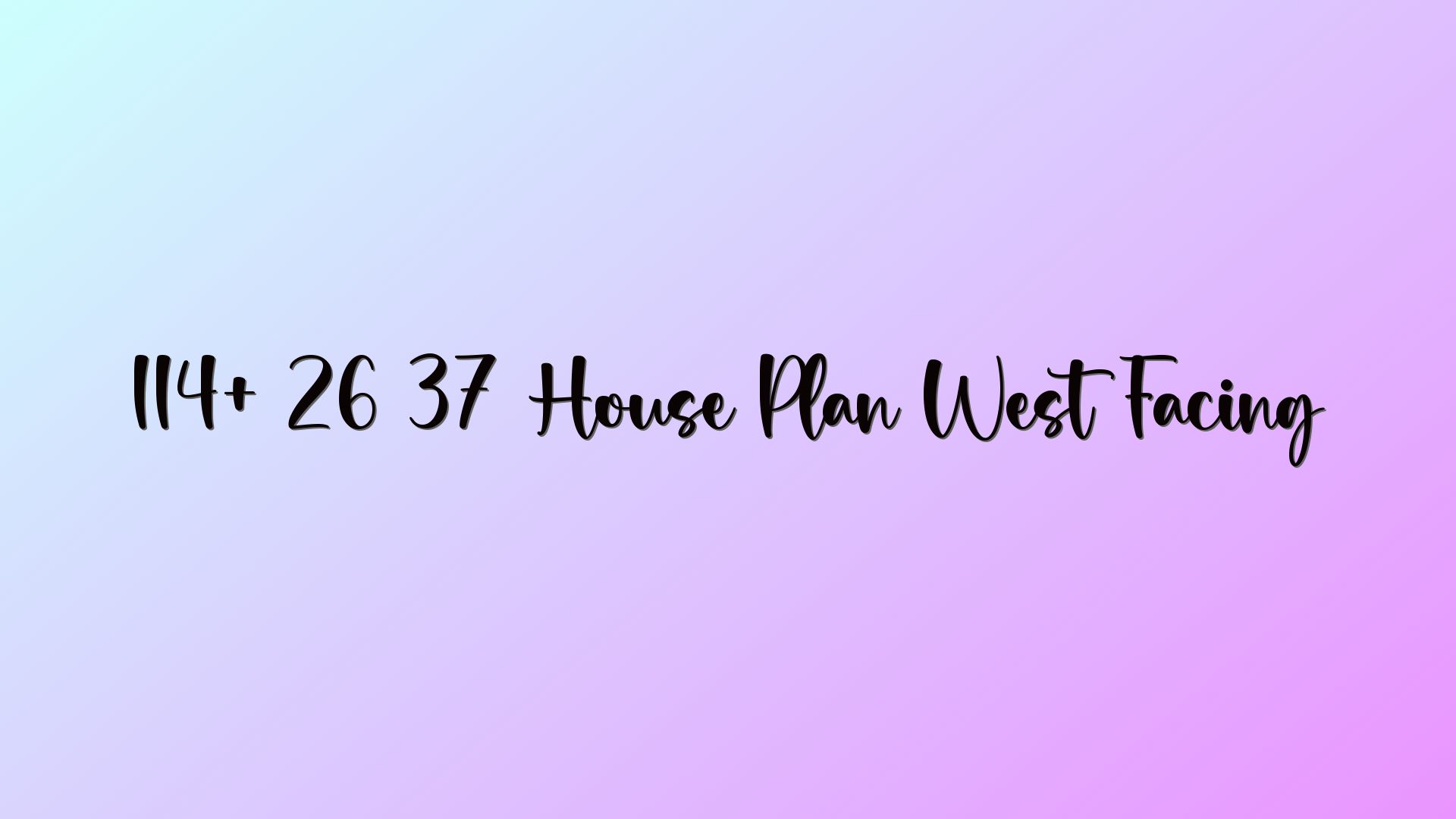 114+ 26 37 House Plan West Facing