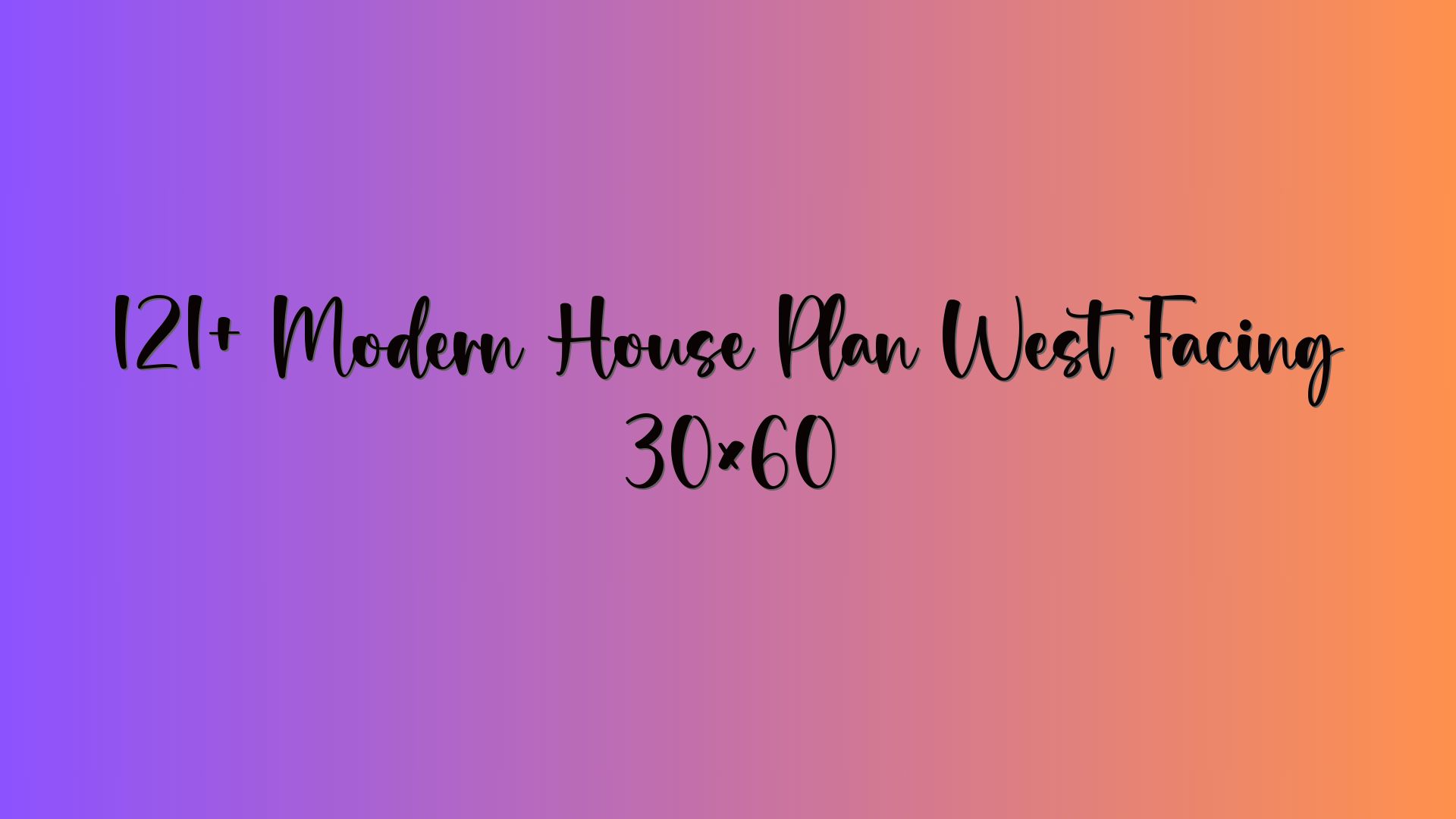 121+ Modern House Plan West Facing 30×60