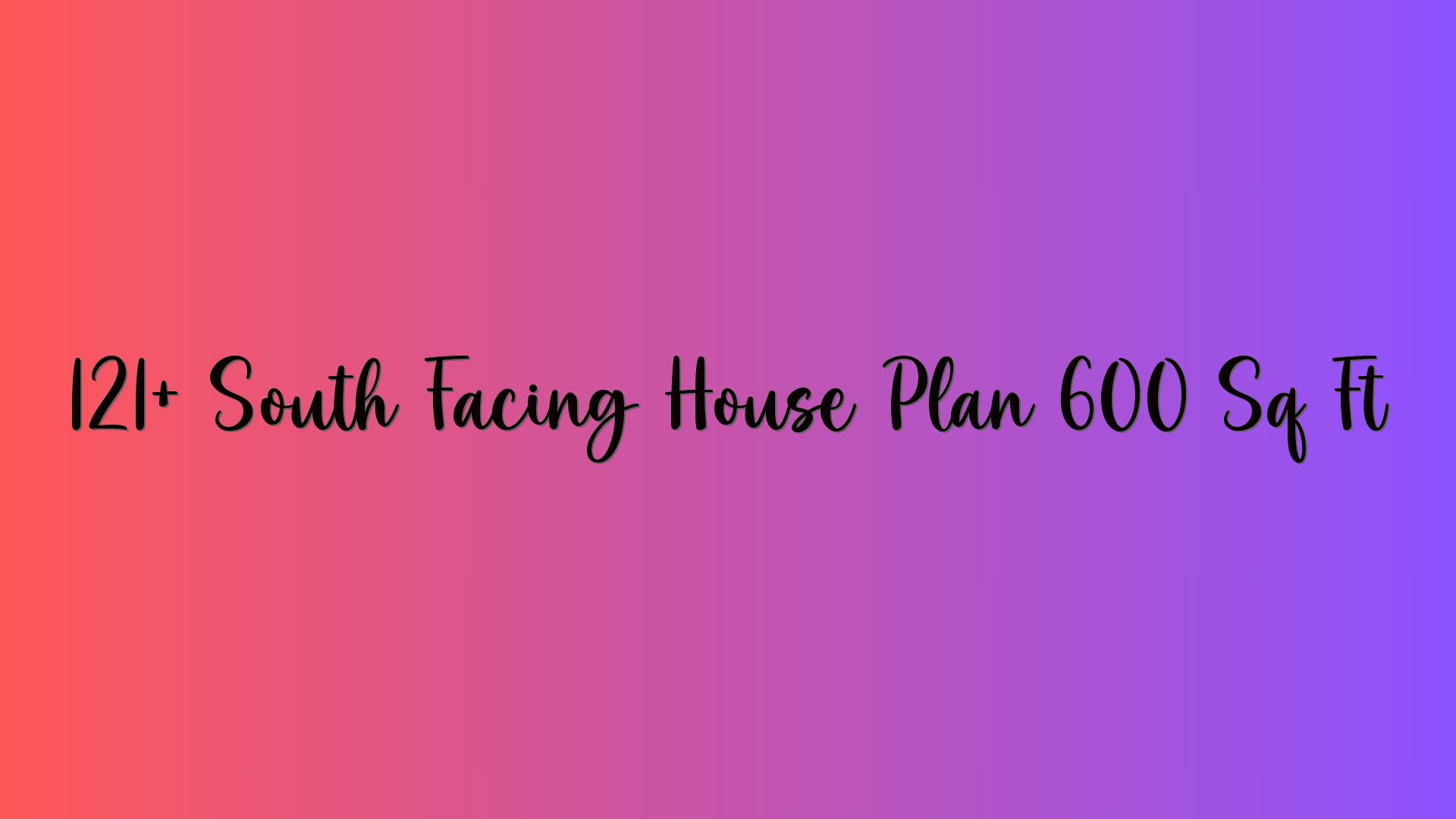 121+ South Facing House Plan 600 Sq Ft