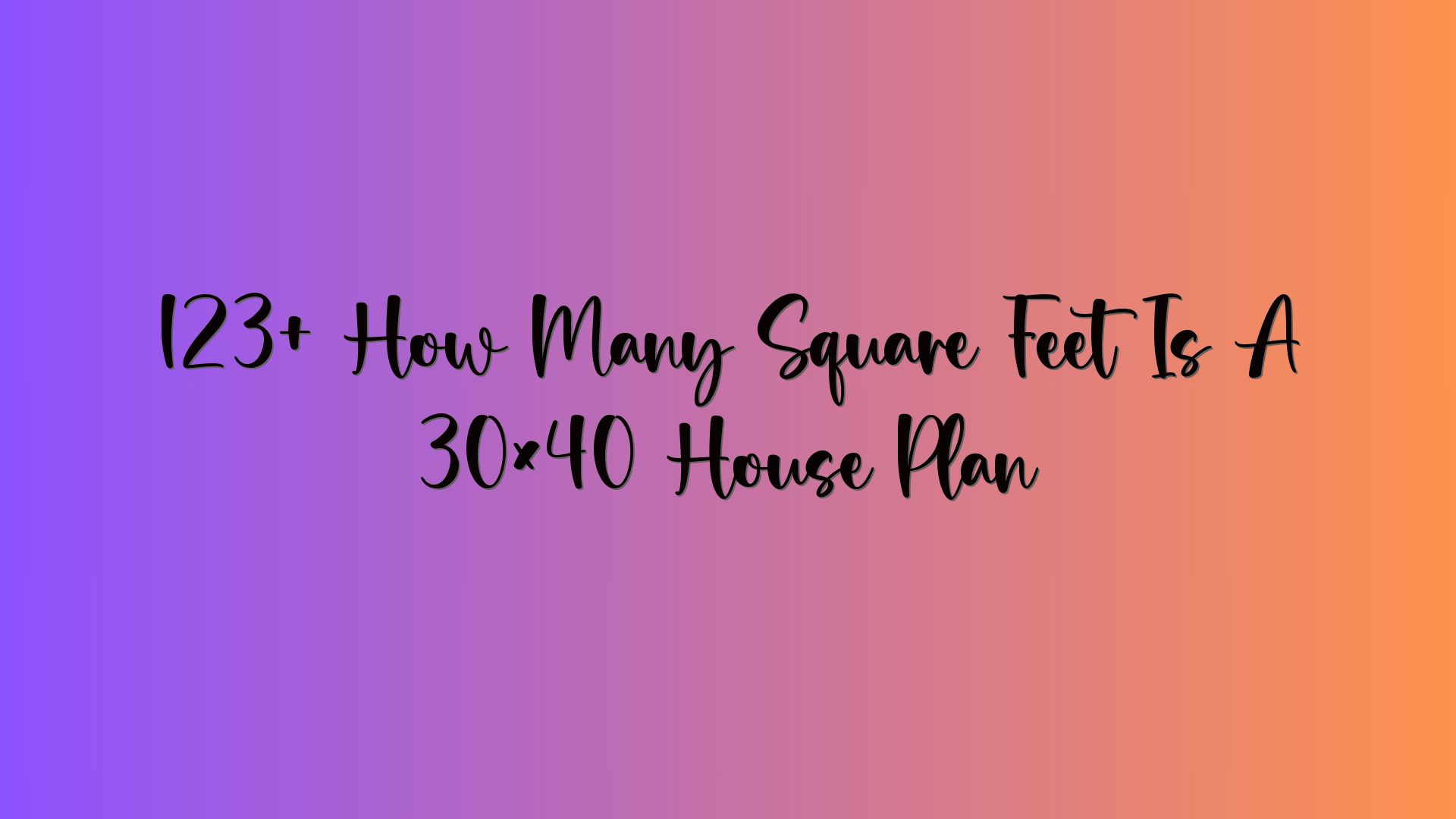 123+ How Many Square Feet Is A 30×40 House Plan
