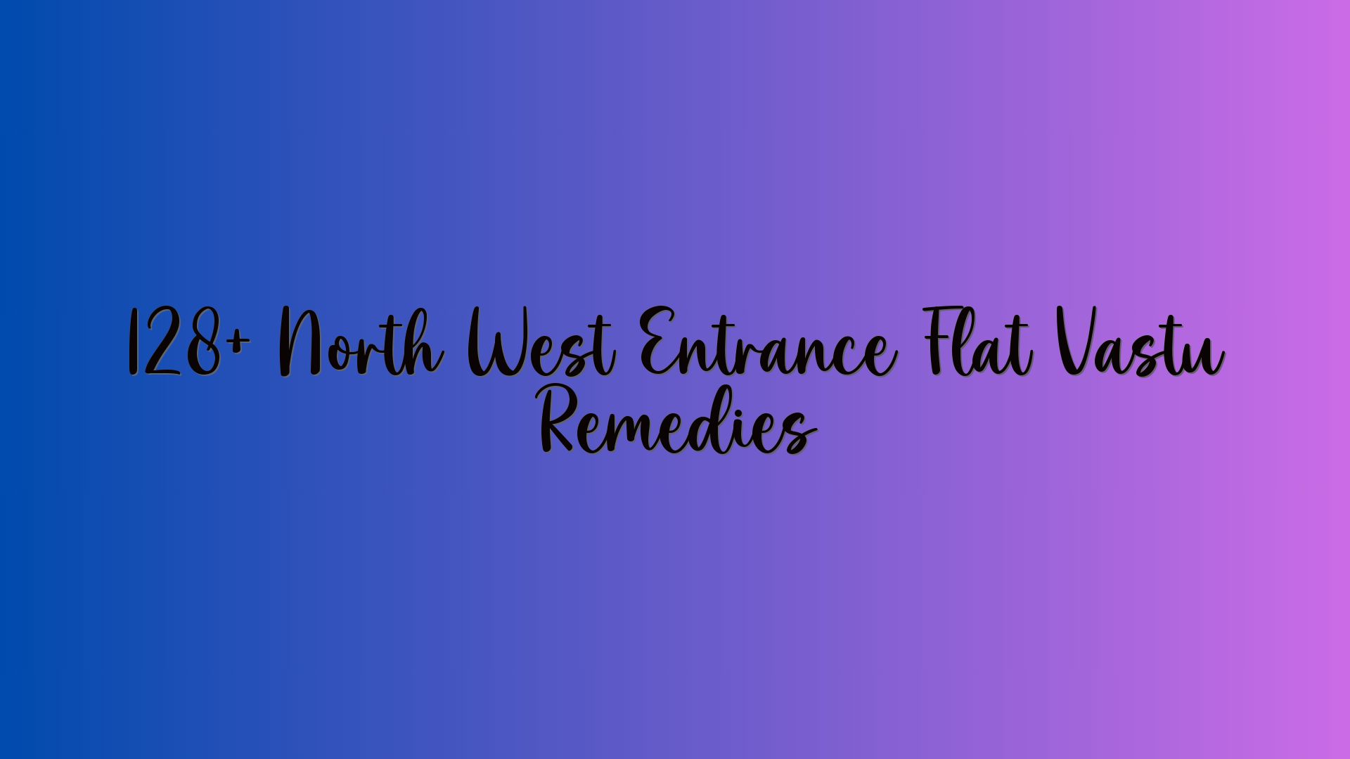 128+ North West Entrance Flat Vastu Remedies