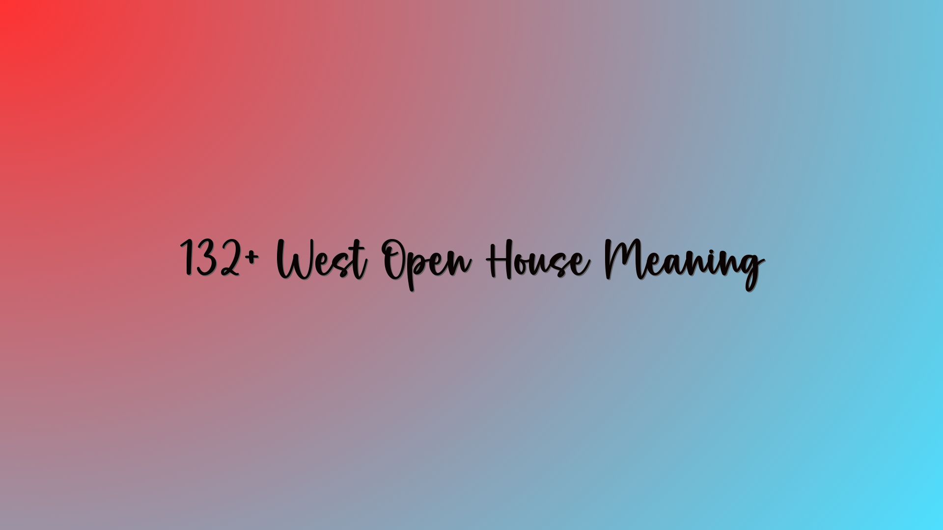 132+ West Open House Meaning