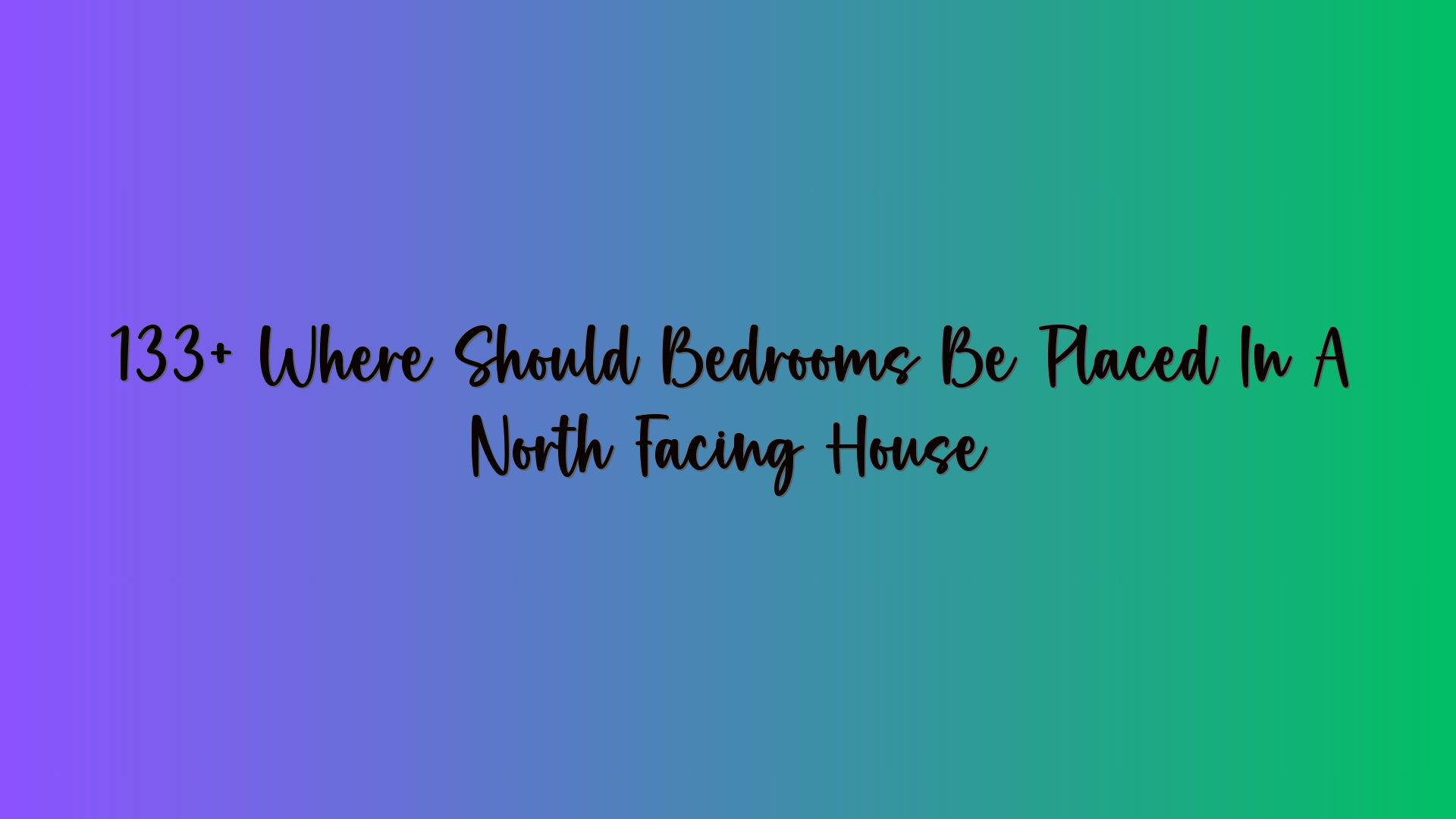 133+ Where Should Bedrooms Be Placed In A North Facing House