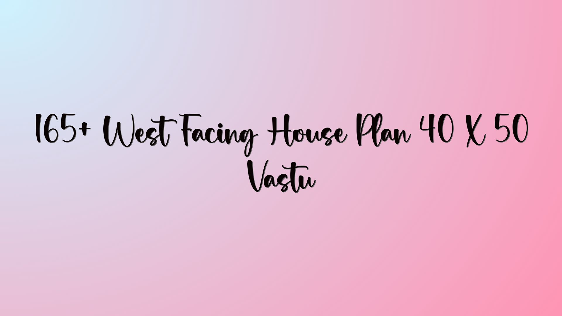 165+ West Facing House Plan 40 X 50 Vastu