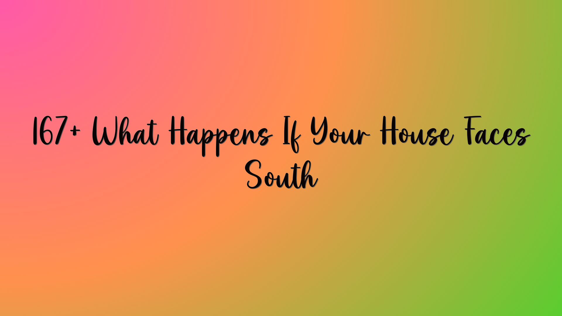 167+ What Happens If Your House Faces South