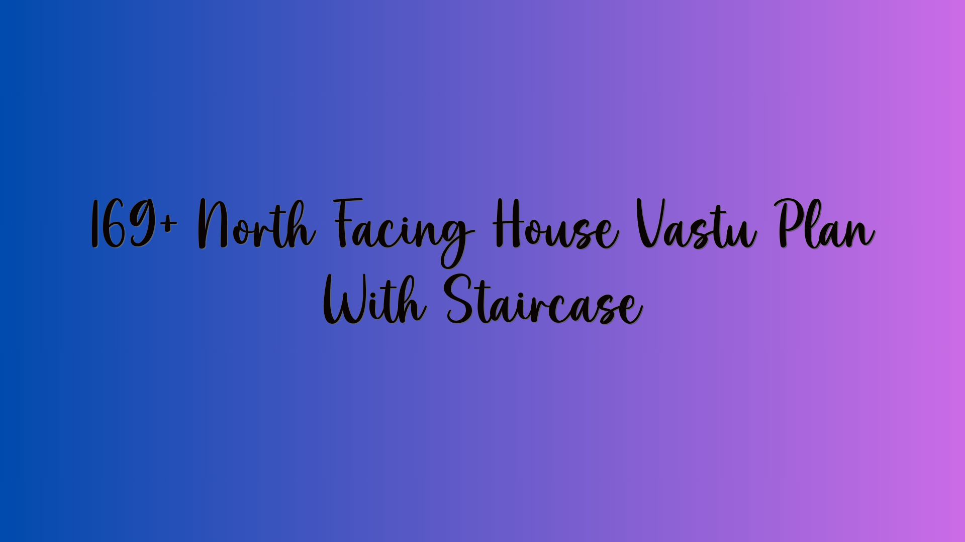 169+ North Facing House Vastu Plan With Staircase