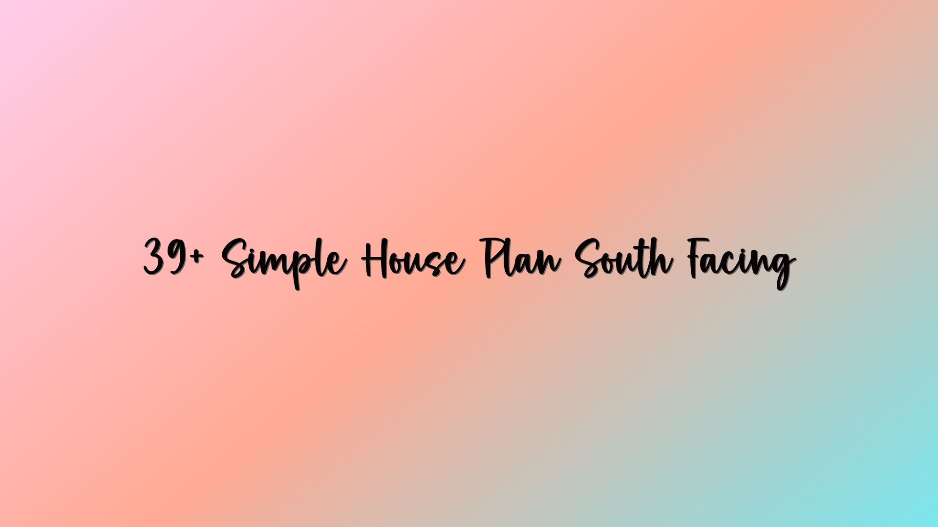 39+ Simple House Plan South Facing