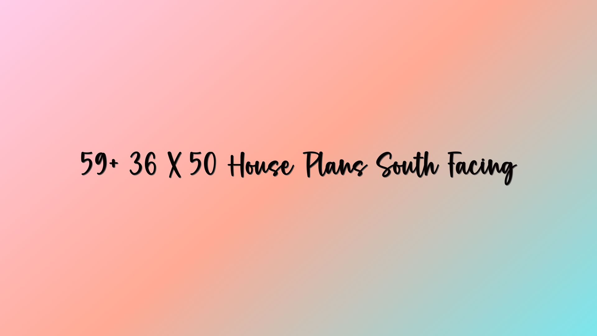 59+ 36 X 50 House Plans South Facing