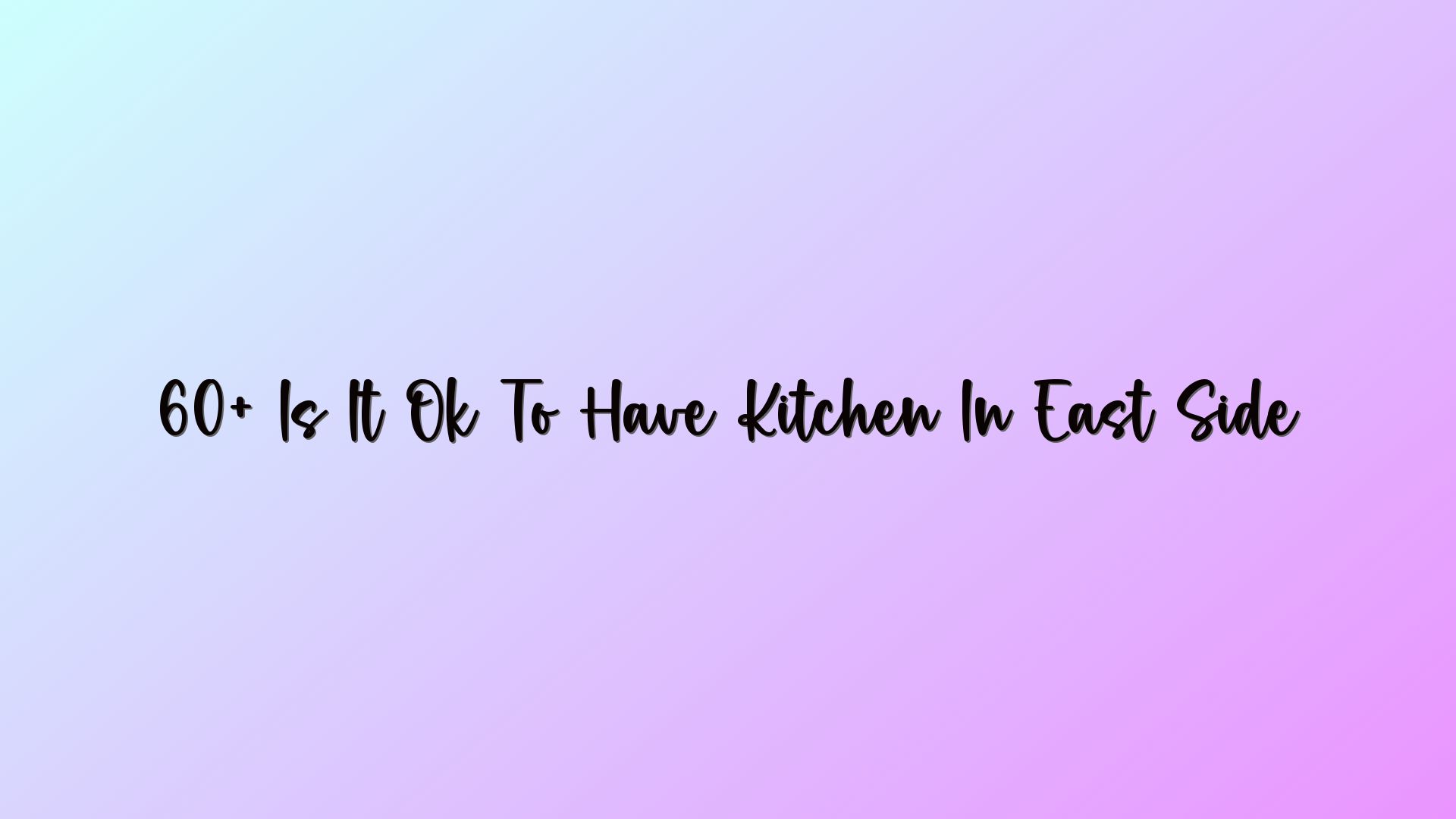 60+ Is It Ok To Have Kitchen In East Side