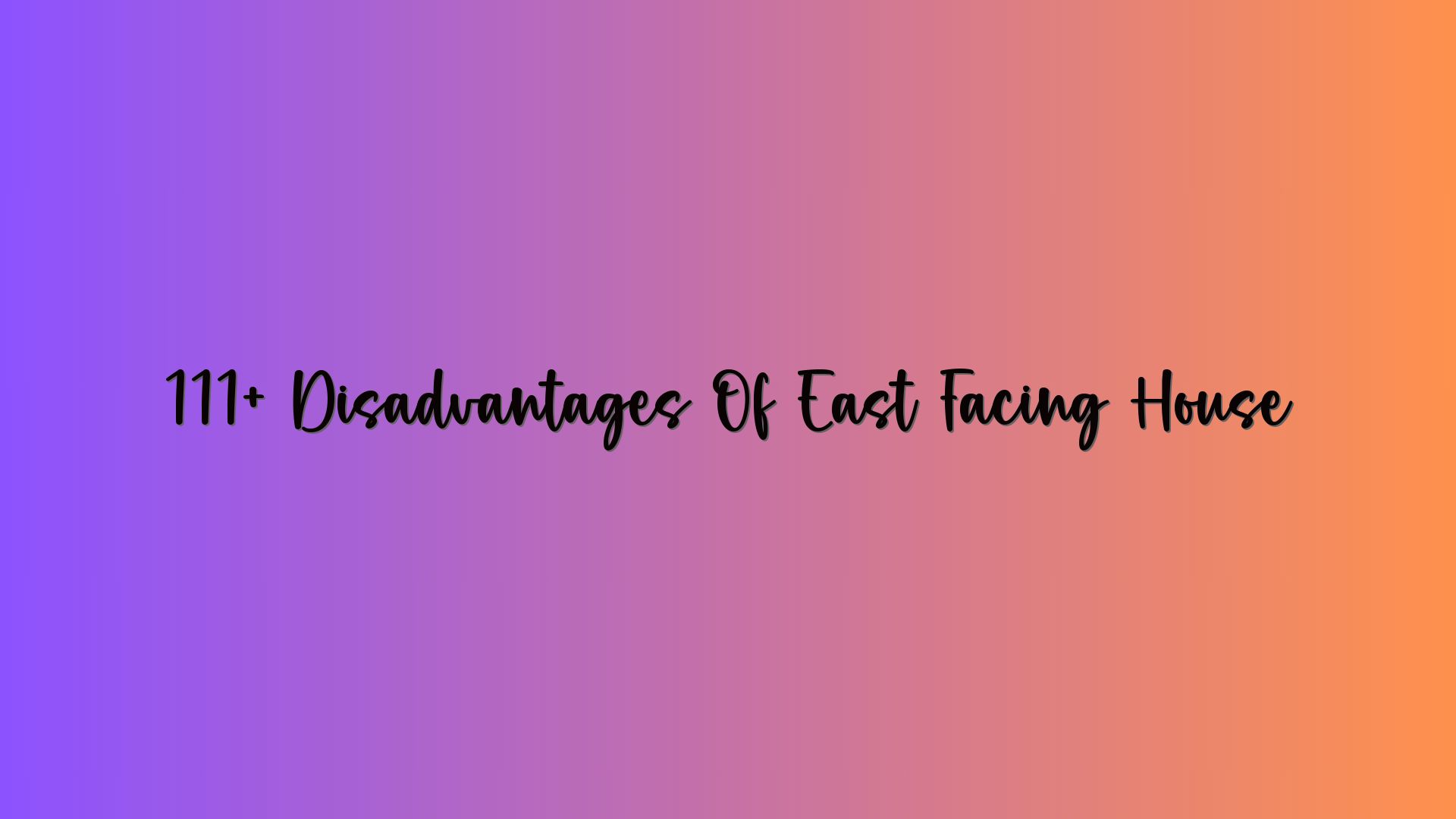 111+ Disadvantages Of East Facing House