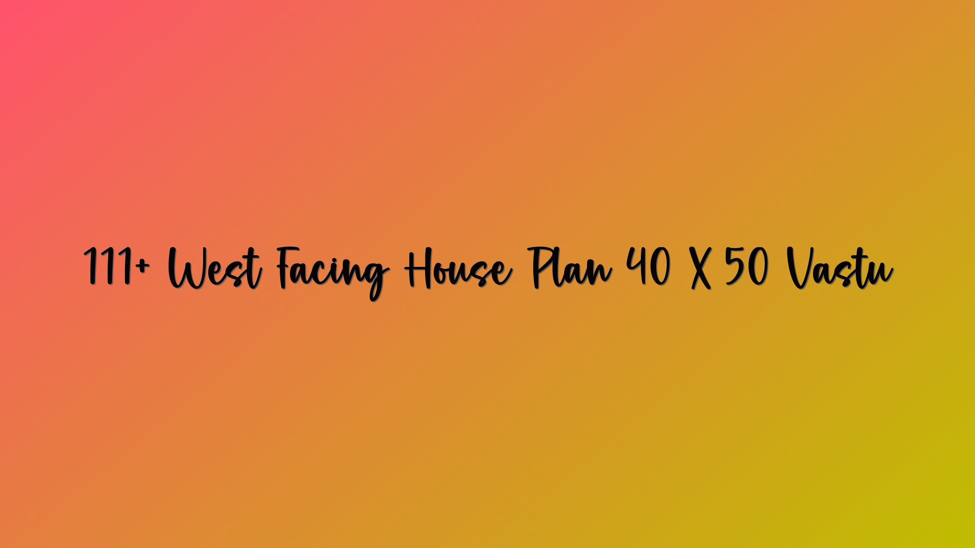 111+ West Facing House Plan 40 X 50 Vastu