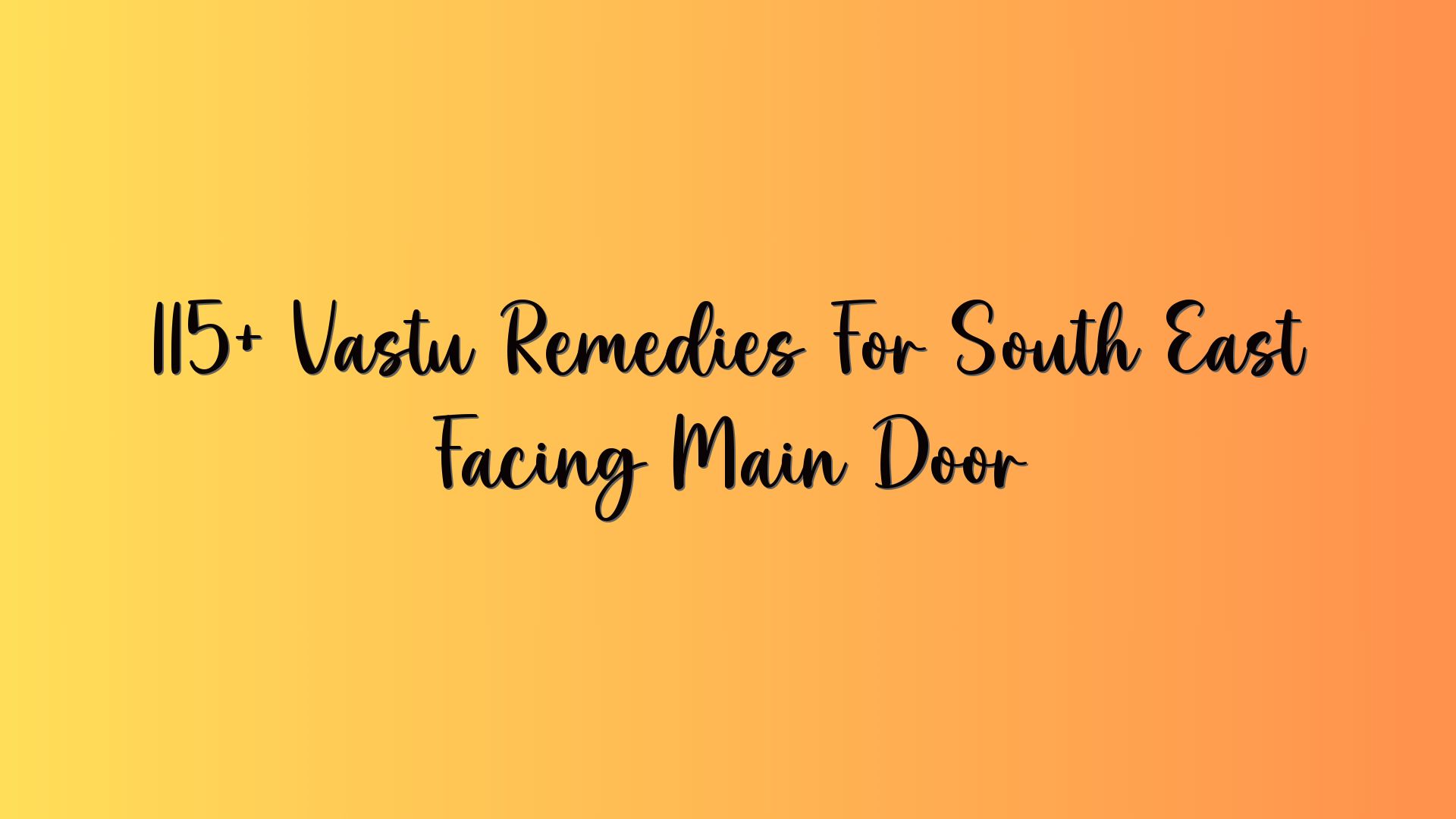 115+ Vastu Remedies For South East Facing Main Door