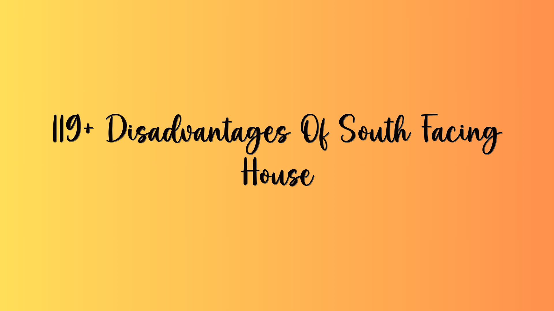 119+ Disadvantages Of South Facing House