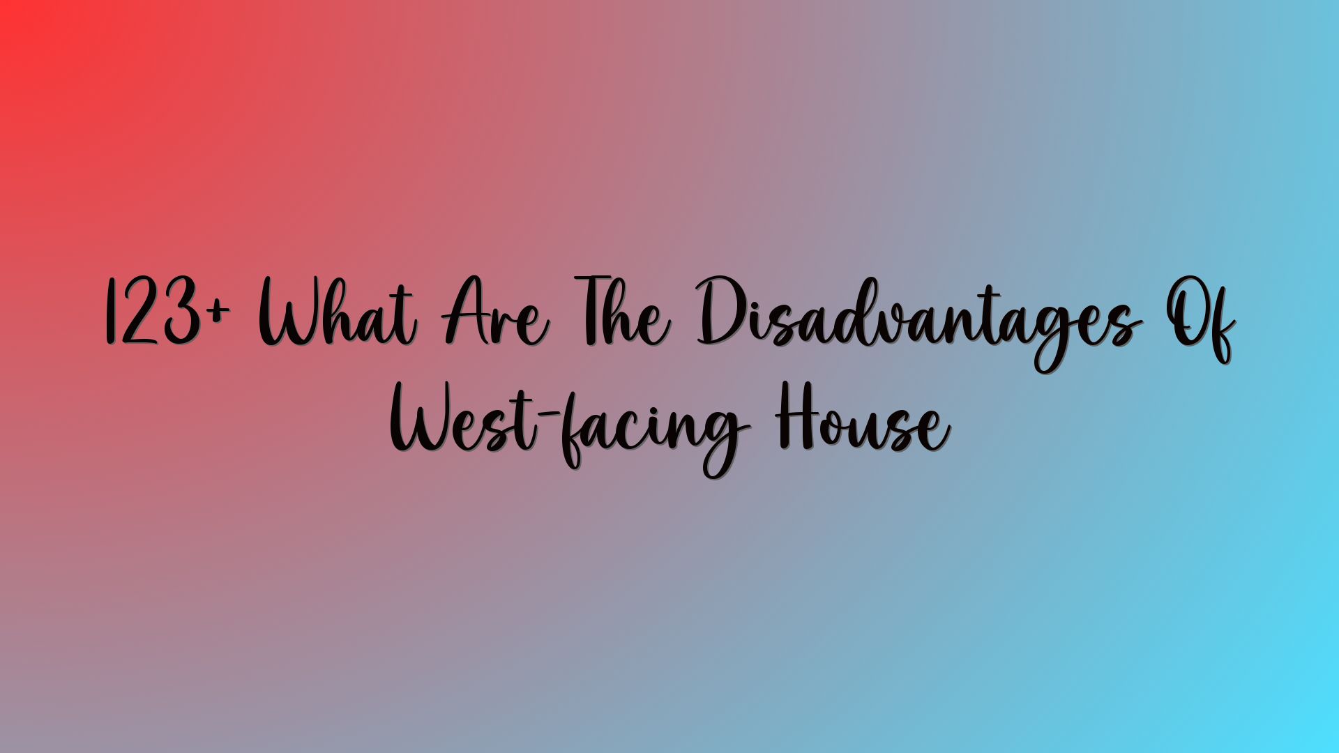 123+ What Are The Disadvantages Of West-facing House