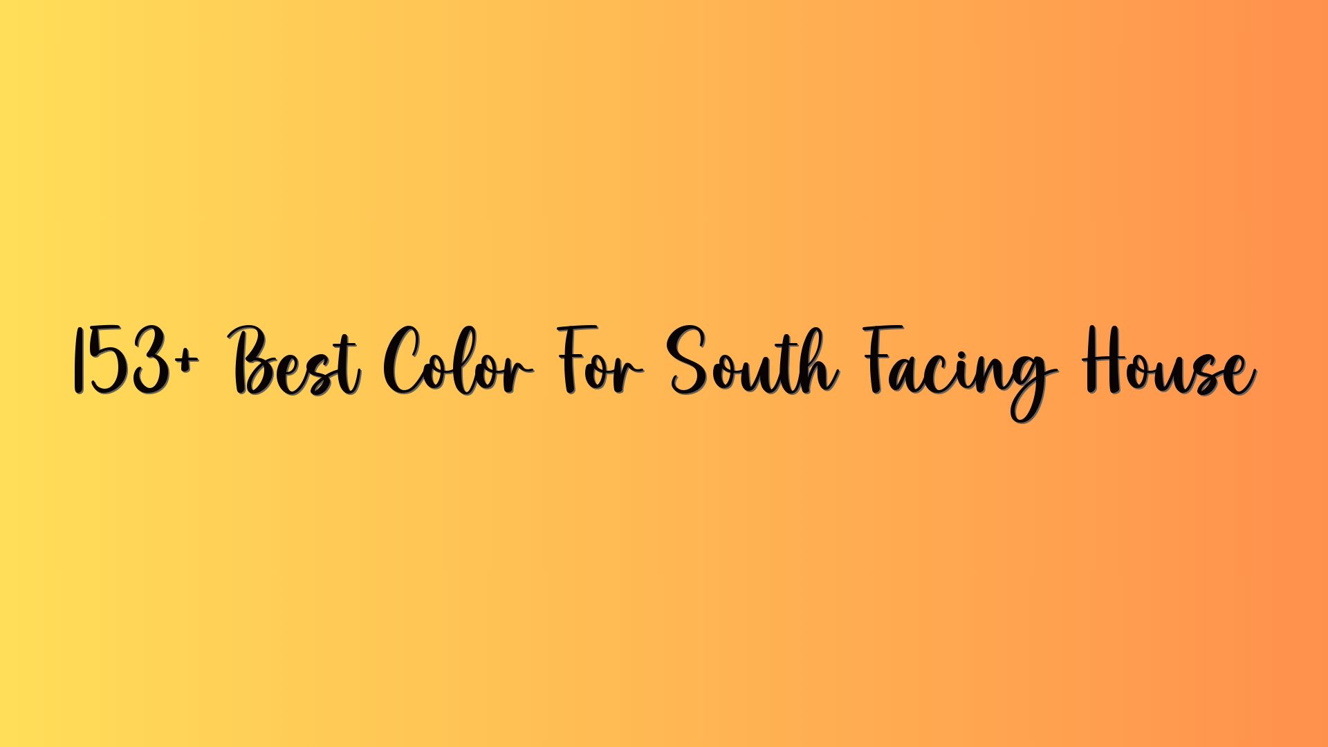 153+ Best Color For South Facing House