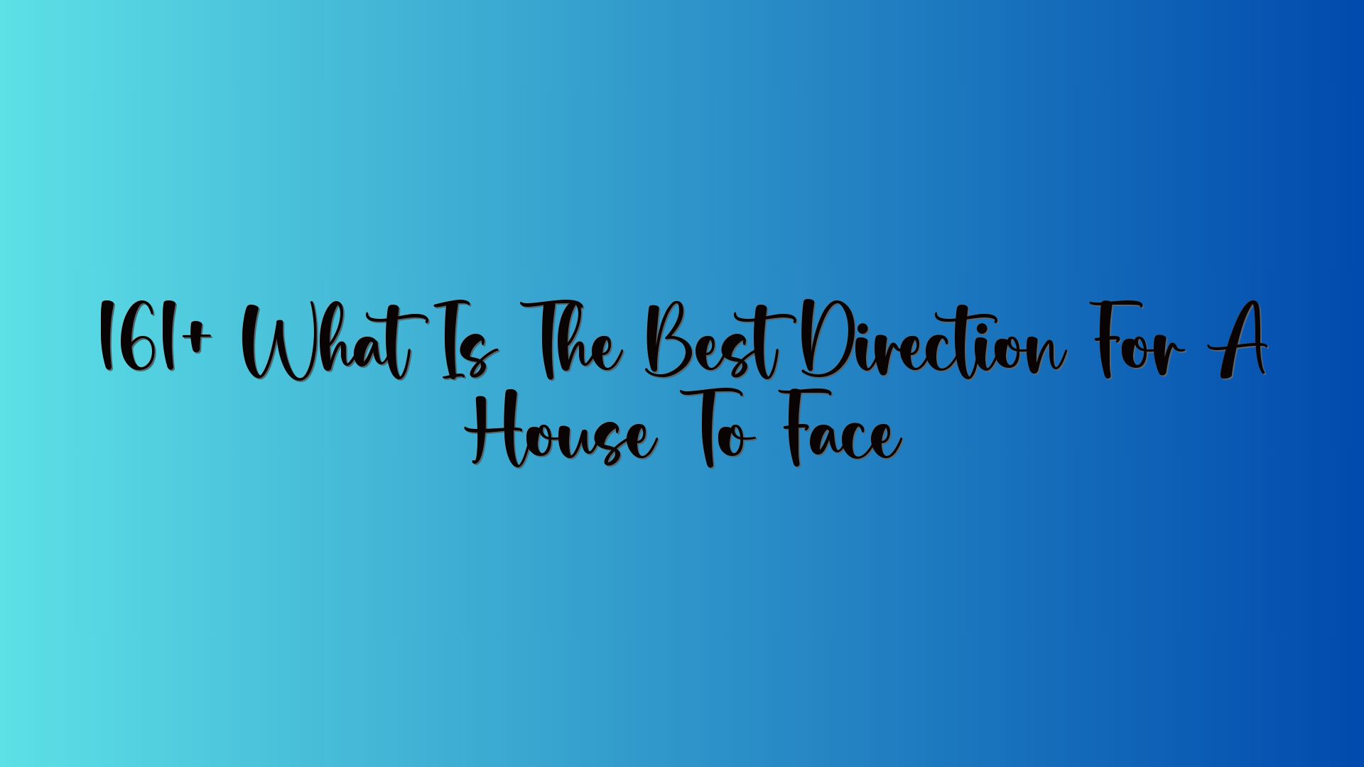 161+ What Is The Best Direction For A House To Face