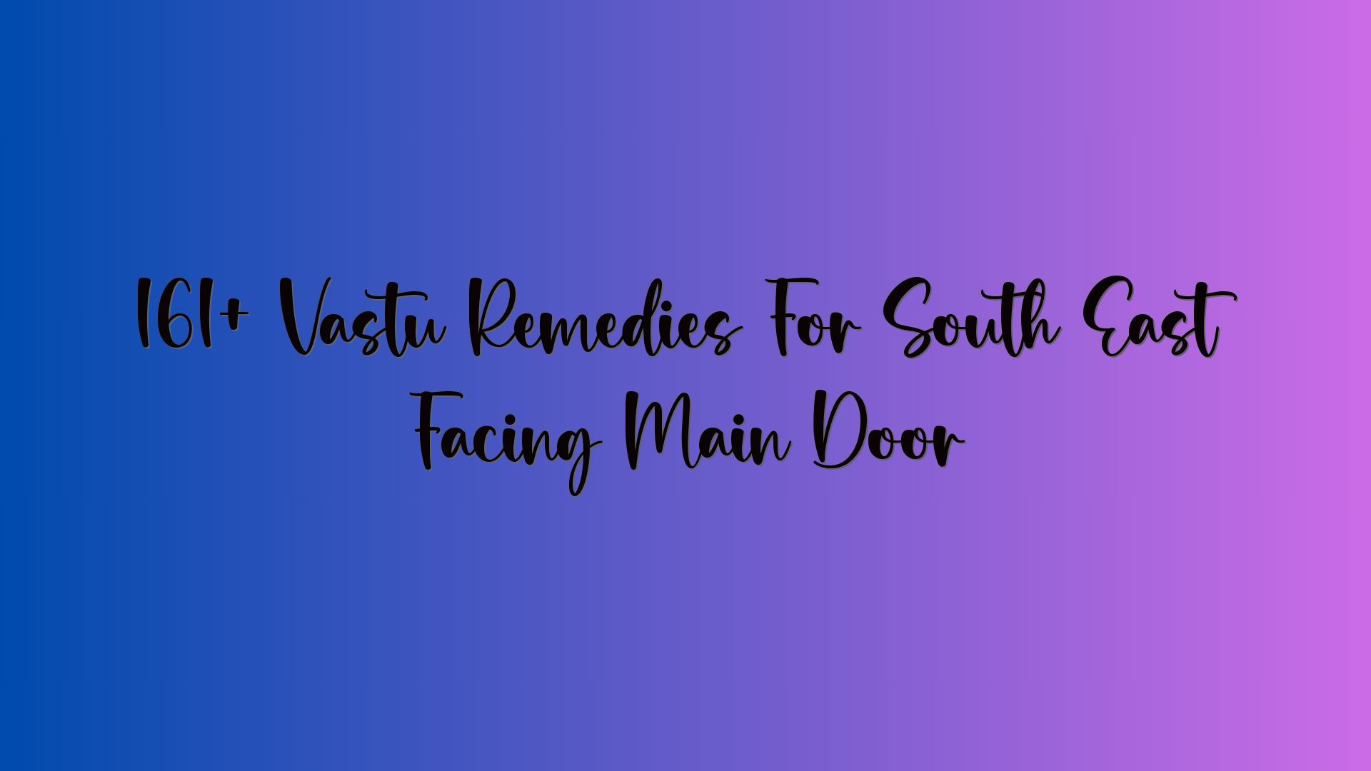 161+ Vastu Remedies For South East Facing Main Door