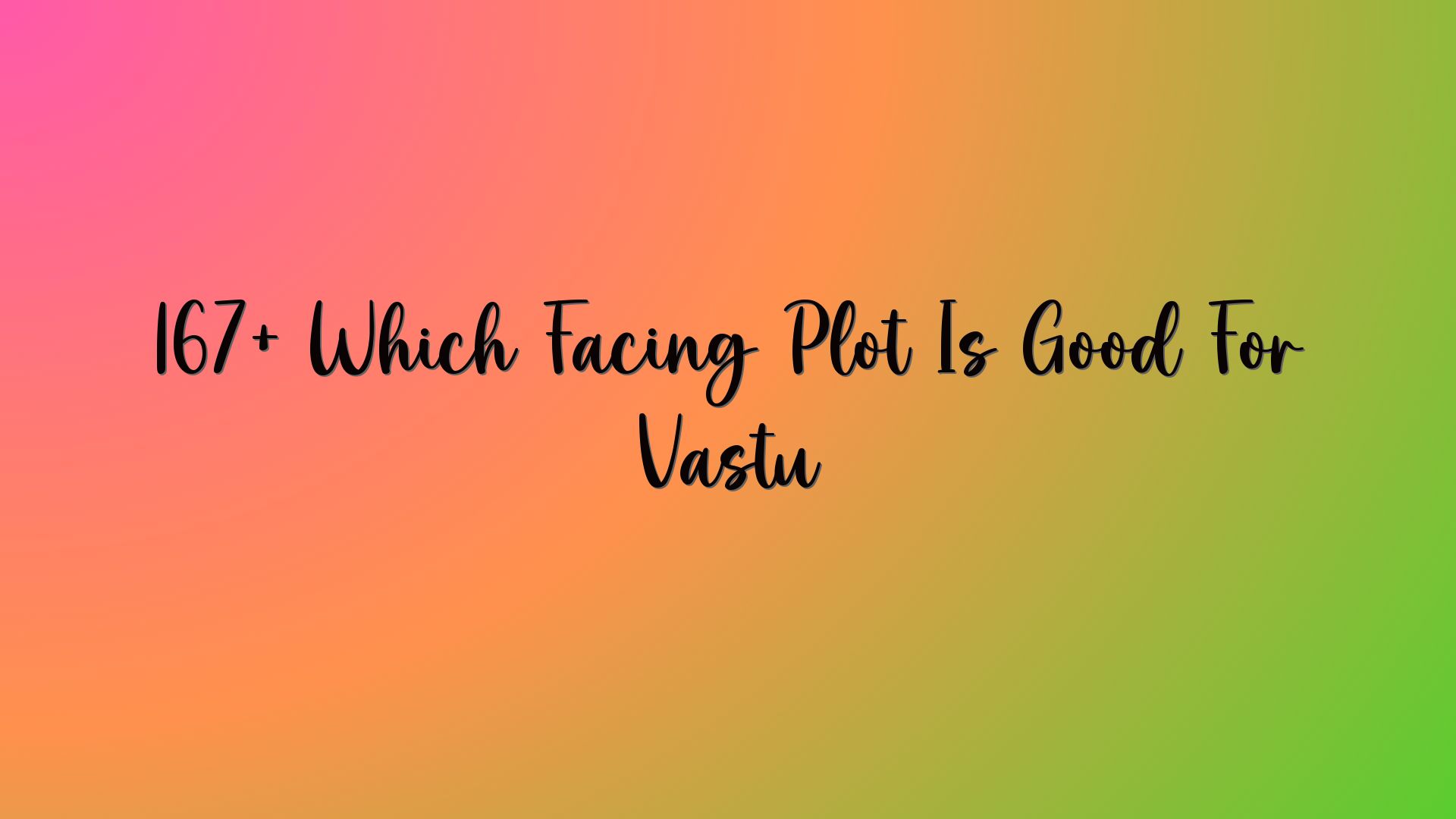 167+ Which Facing Plot Is Good For Vastu