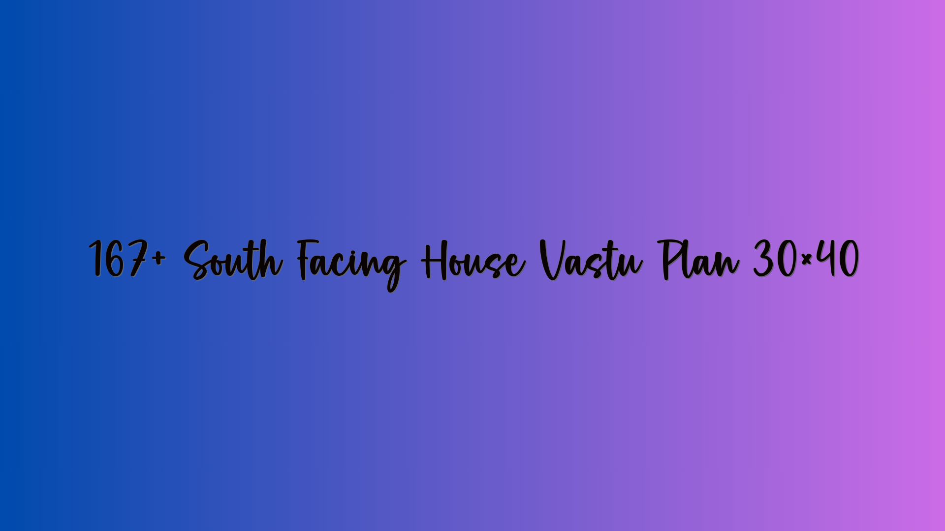 167+ South Facing House Vastu Plan 30×40
