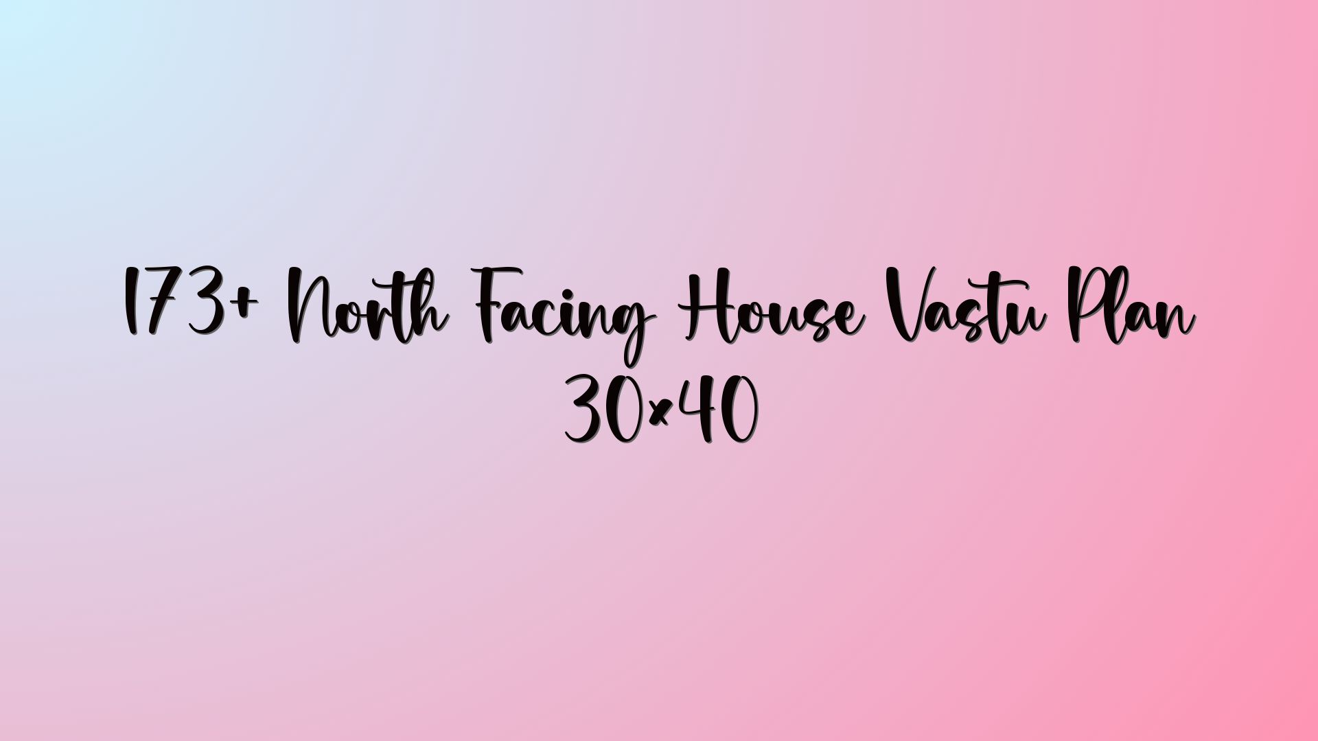 173+ North Facing House Vastu Plan 30×40