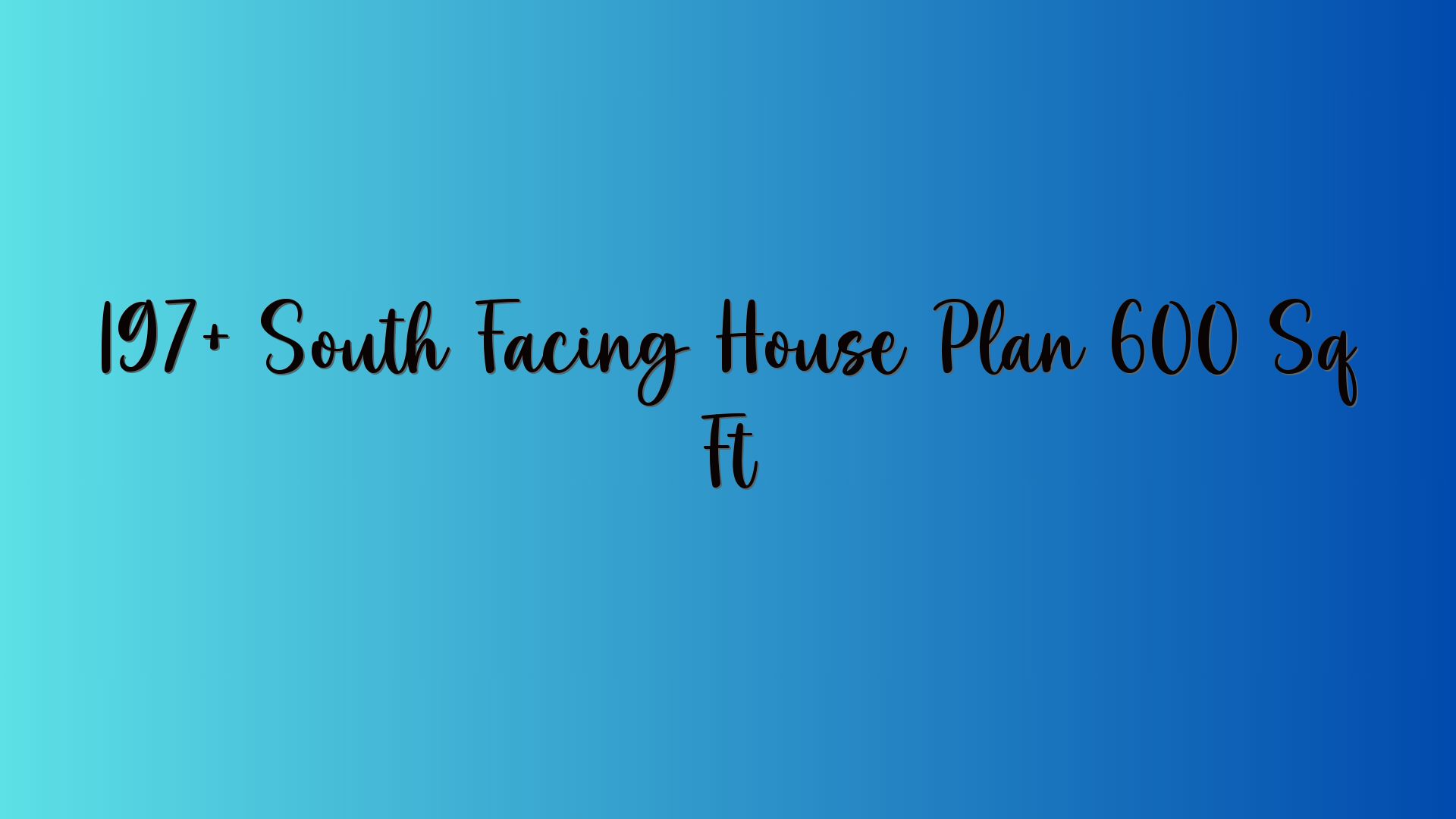 197+ South Facing House Plan 600 Sq Ft