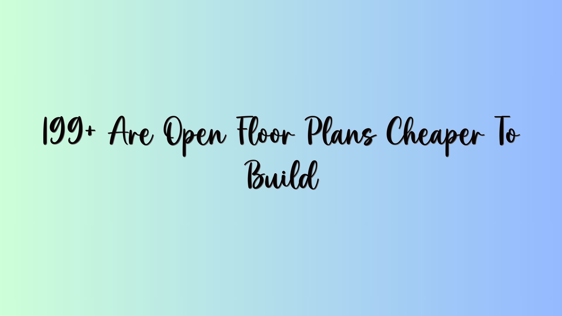 199+ Are Open Floor Plans Cheaper To Build