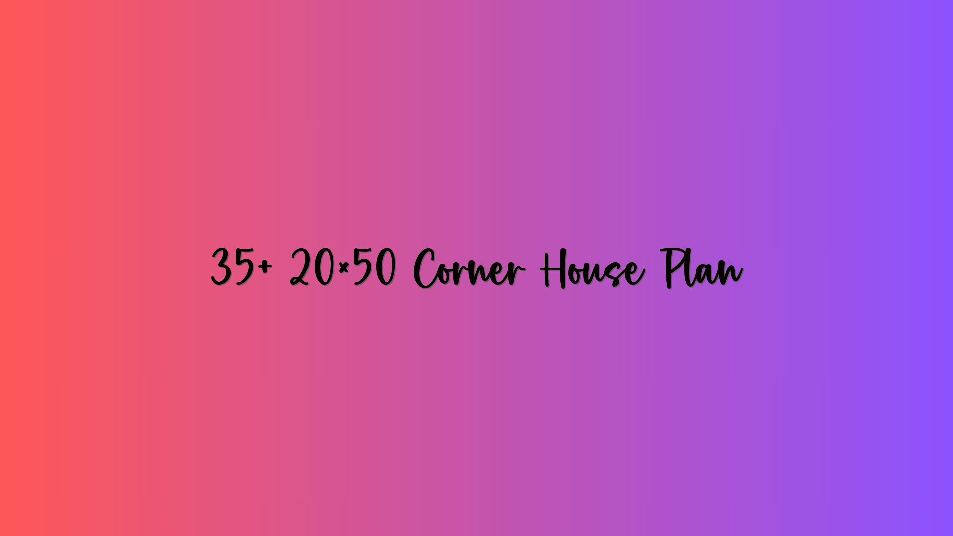35+ 20×50 Corner House Plan