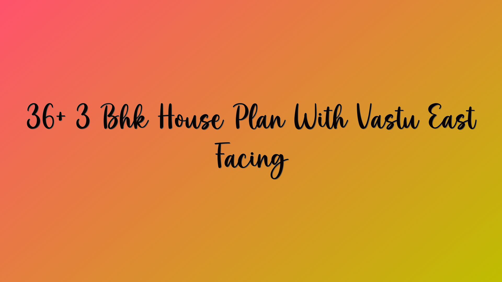 36+ 3 Bhk House Plan With Vastu East Facing