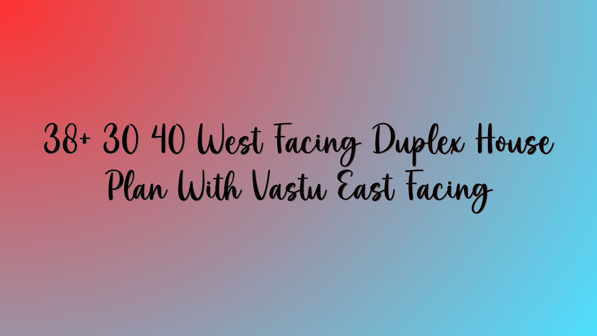 38+ 30 40 West Facing Duplex House Plan With Vastu East Facing