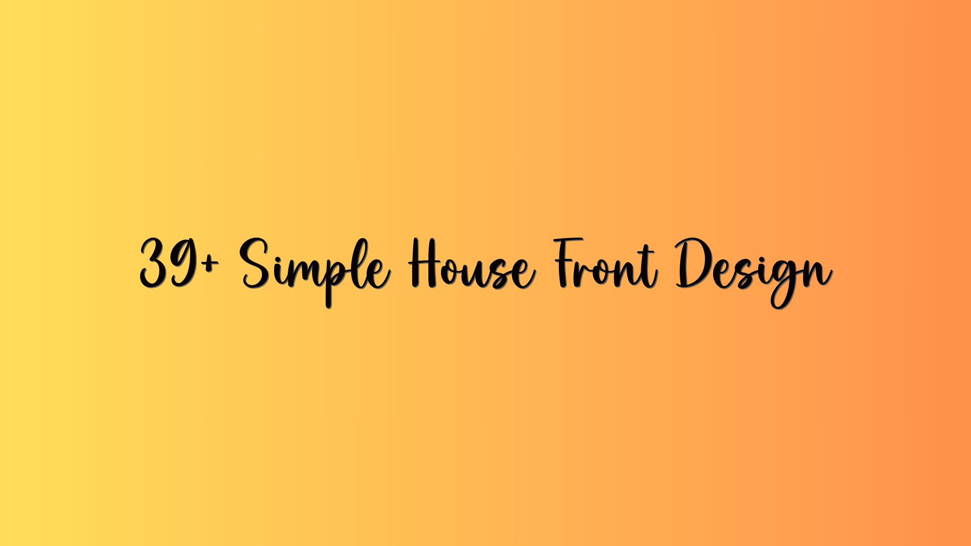 39+ Simple House Front Design