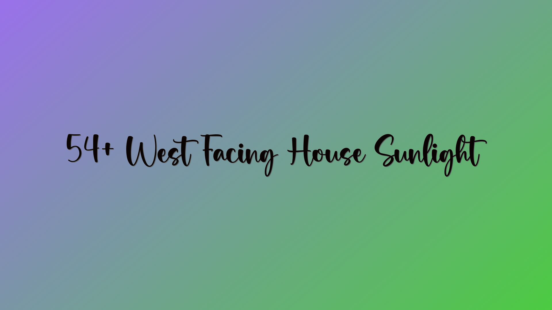 54+ West Facing House Sunlight
