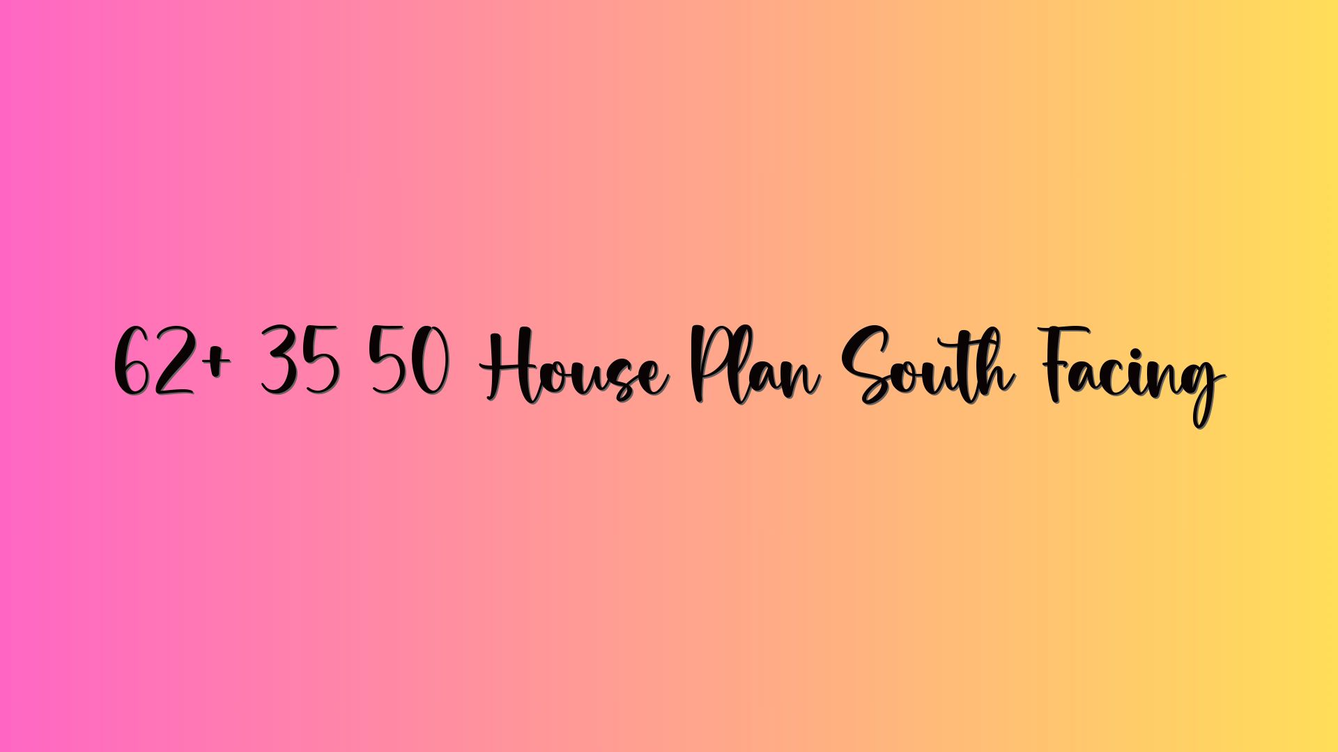 62+ 35 50 House Plan South Facing