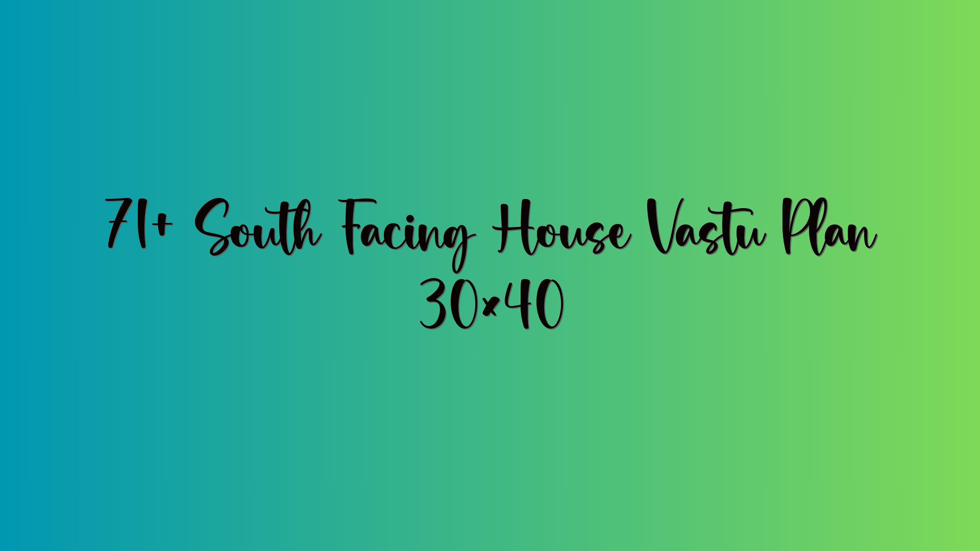 71+ South Facing House Vastu Plan 30×40
