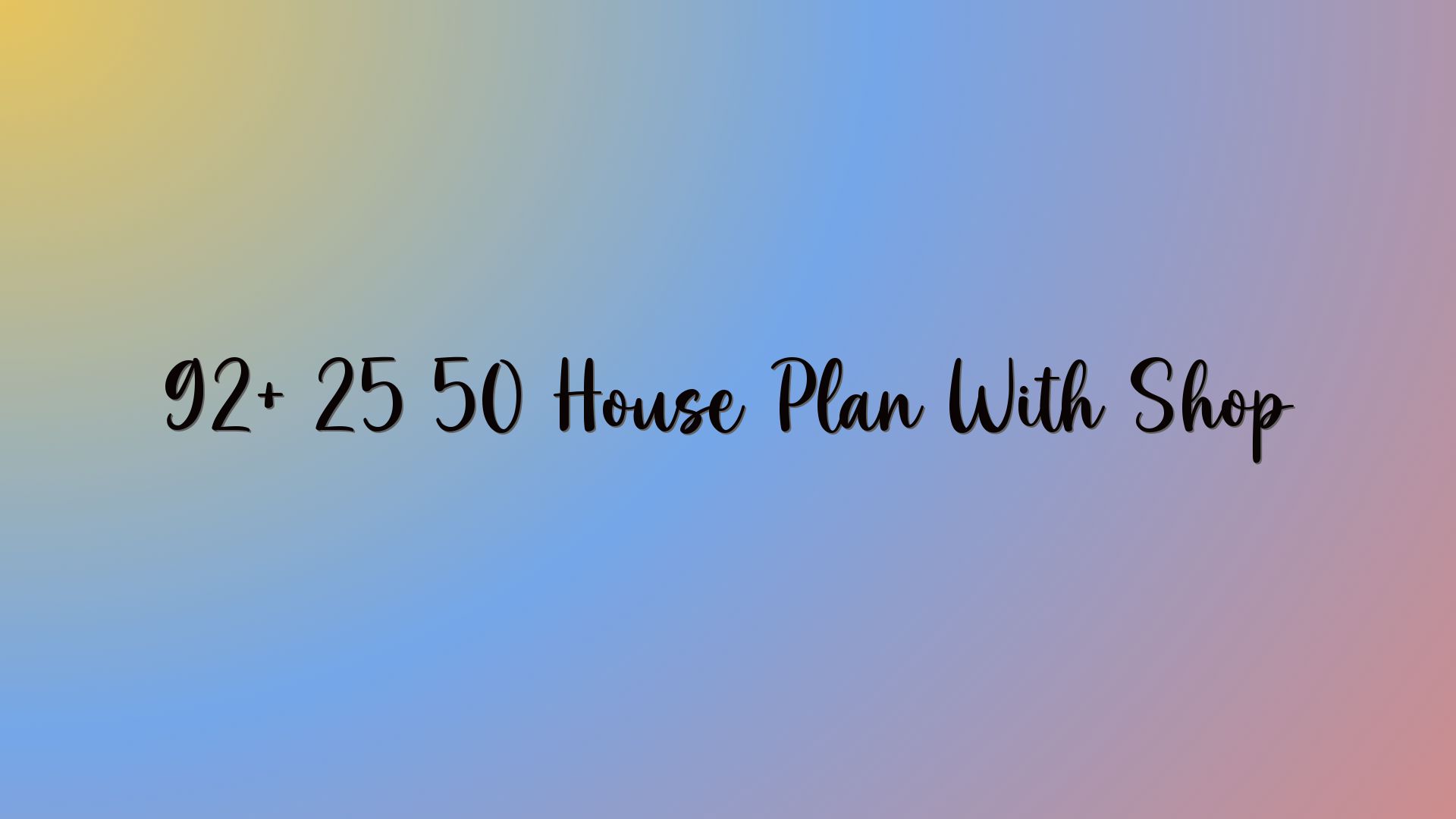 92+ 25 50 House Plan With Shop