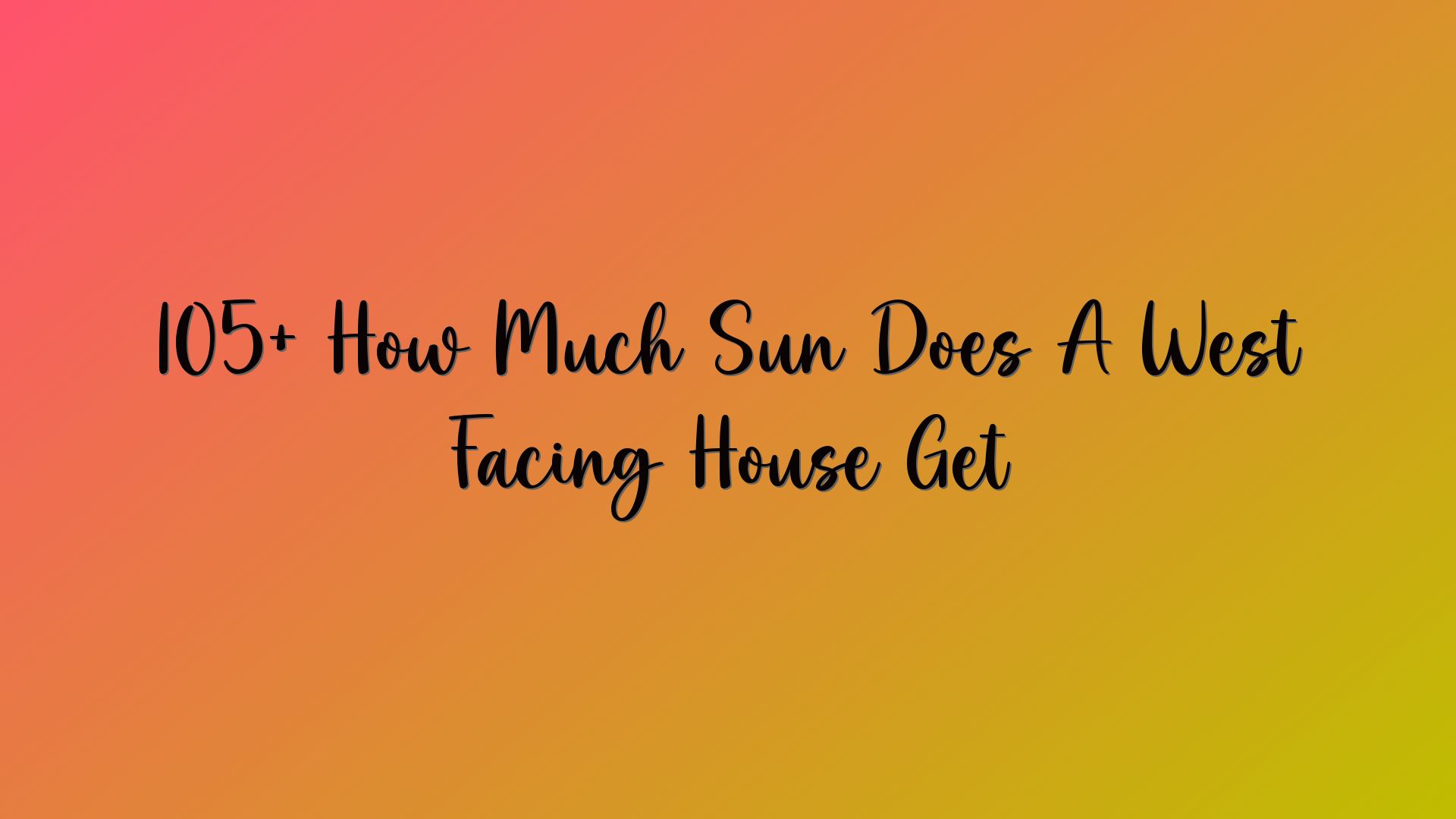 105+ How Much Sun Does A West Facing House Get