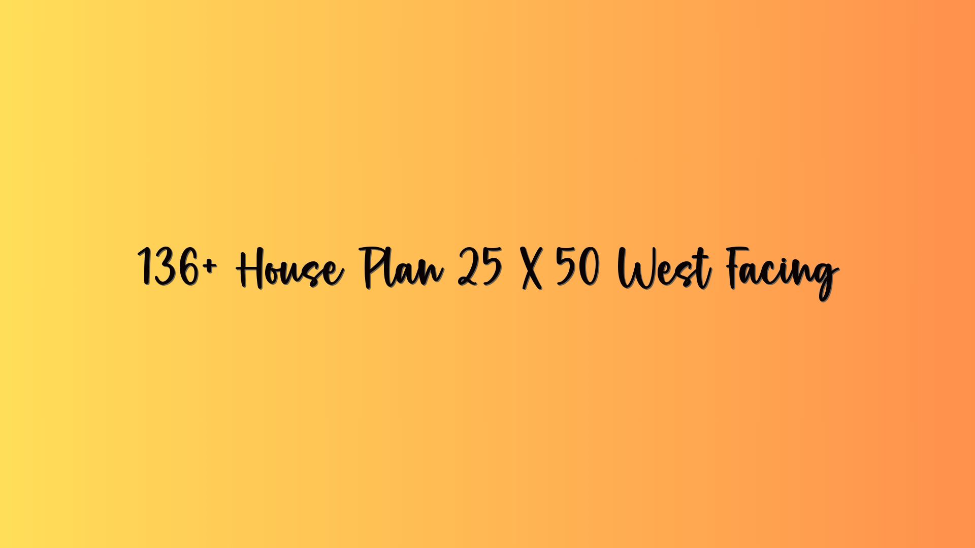 136+ House Plan 25 X 50 West Facing