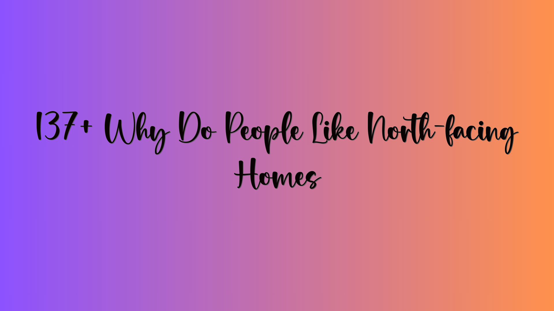 137+ Why Do People Like North-facing Homes
