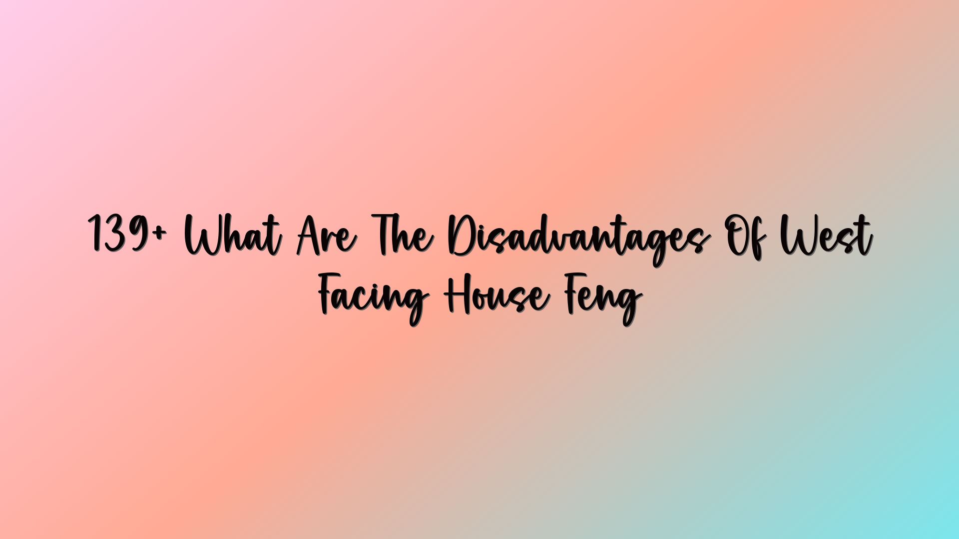 139+ What Are The Disadvantages Of West Facing House Feng