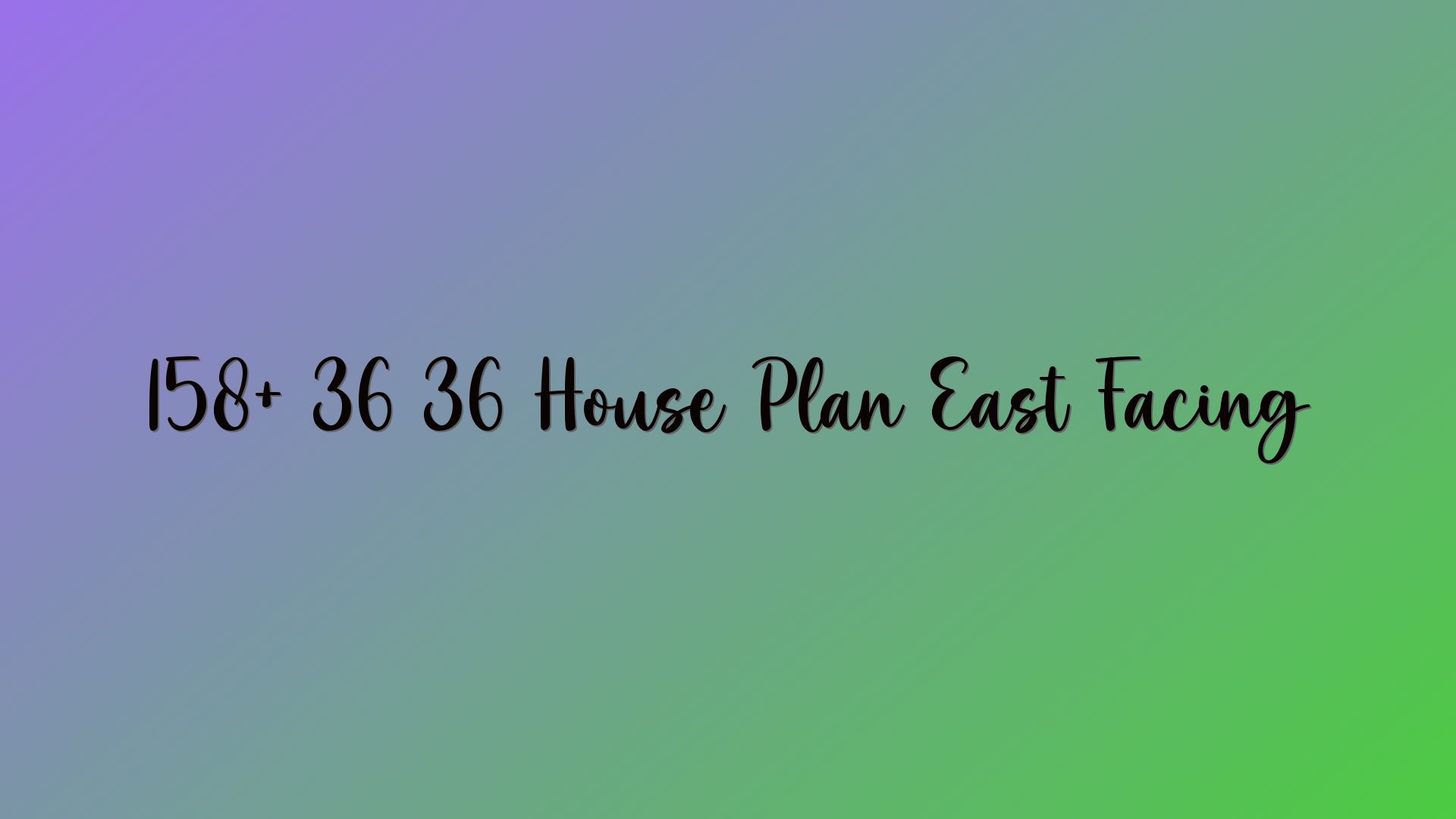158+ 36 36 House Plan East Facing