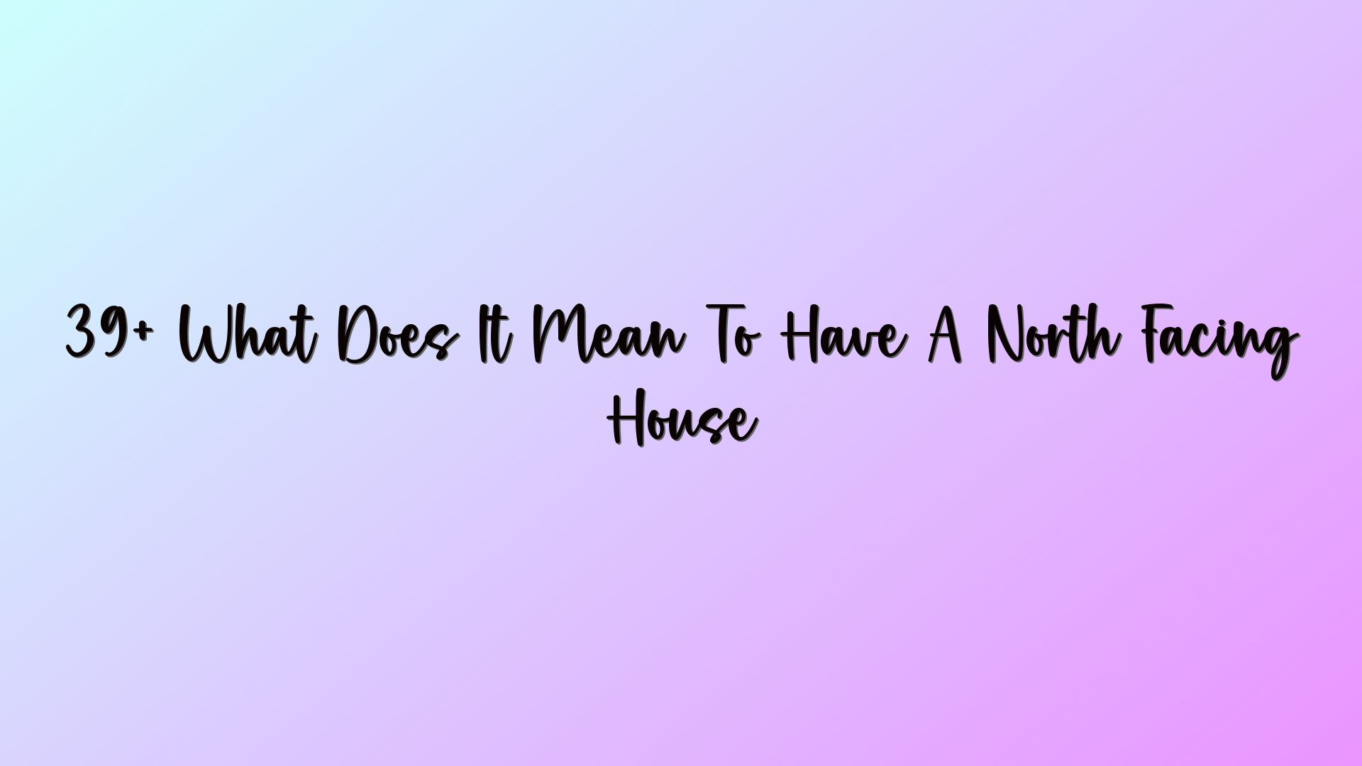 39+ What Does It Mean To Have A North Facing House