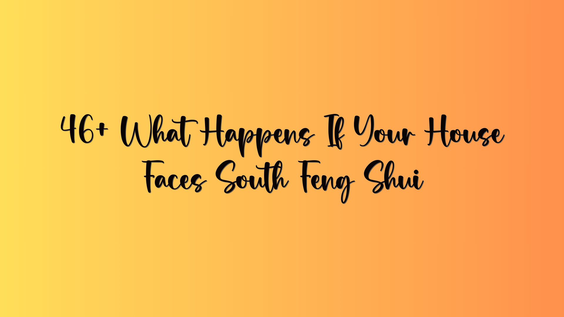 46+ What Happens If Your House Faces South Feng Shui