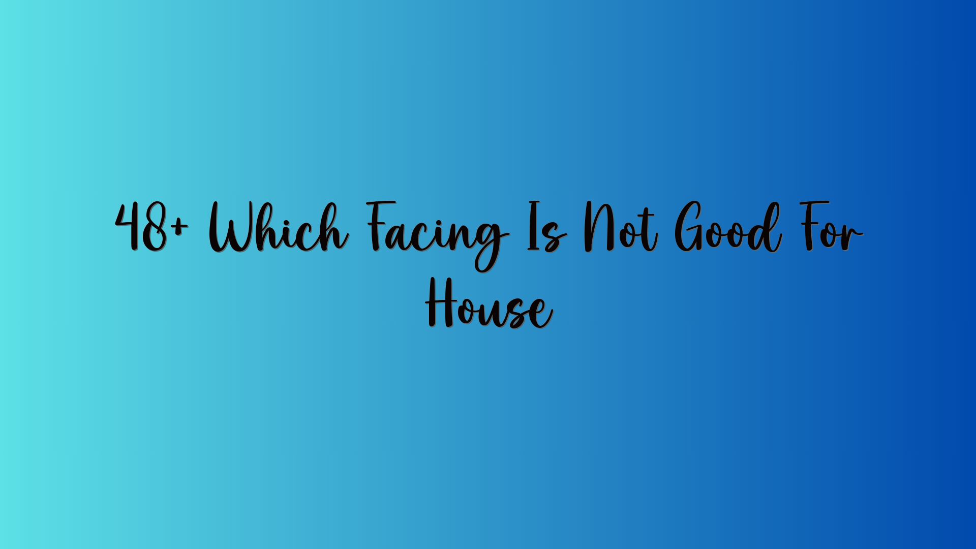 48+ Which Facing Is Not Good For House