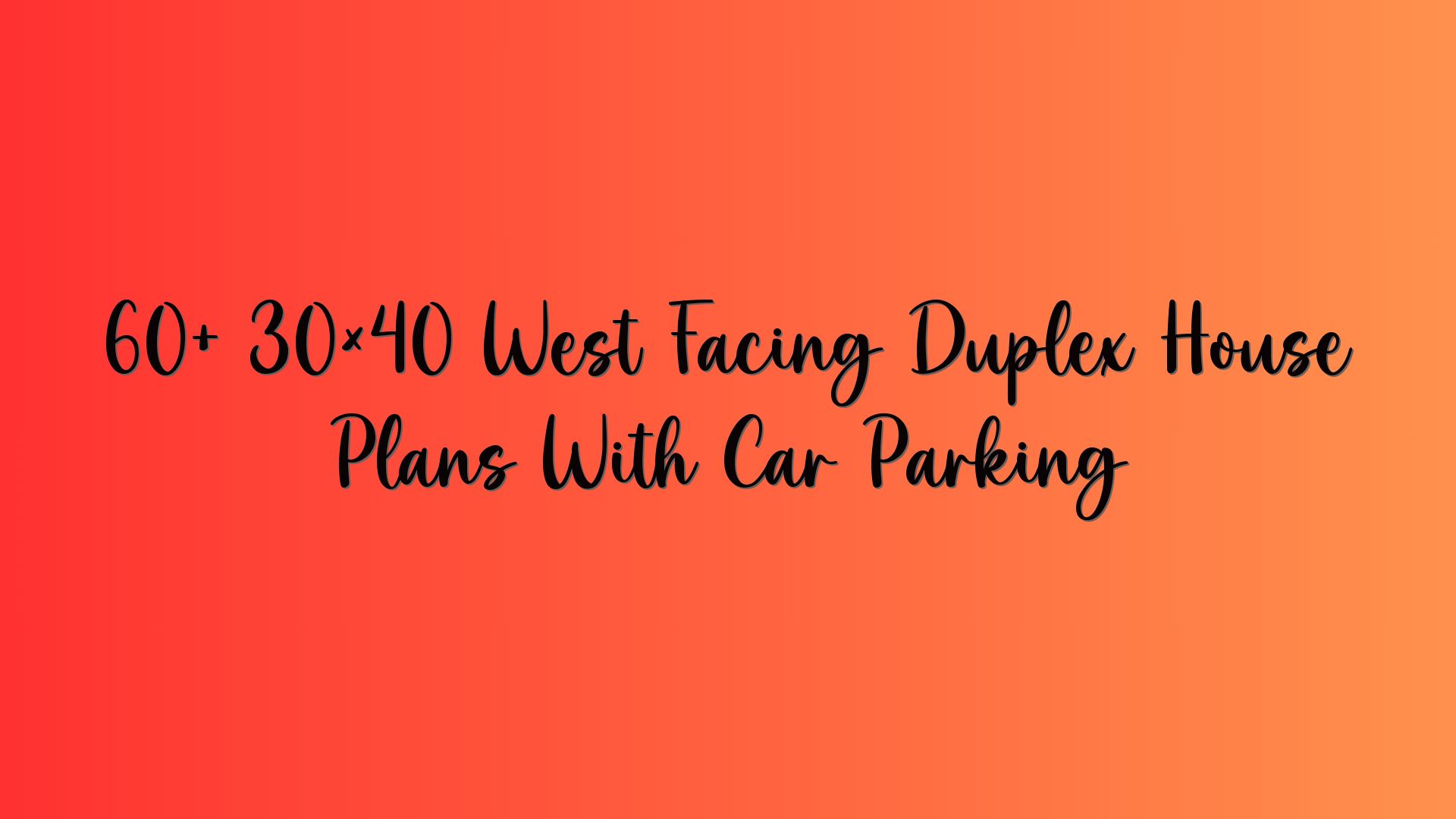 60+ 30×40 West Facing Duplex House Plans With Car Parking