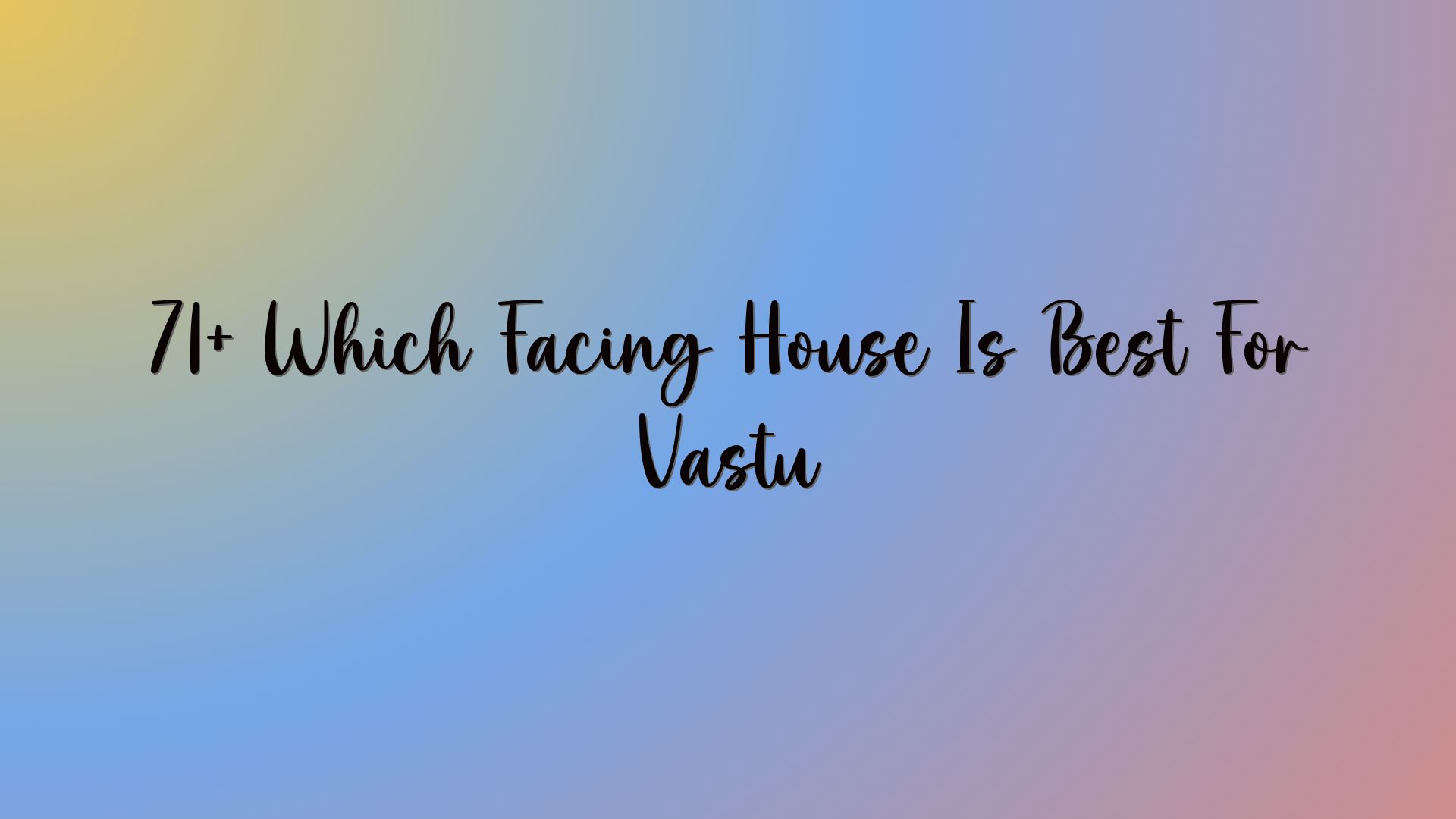 71+ Which Facing House Is Best For Vastu