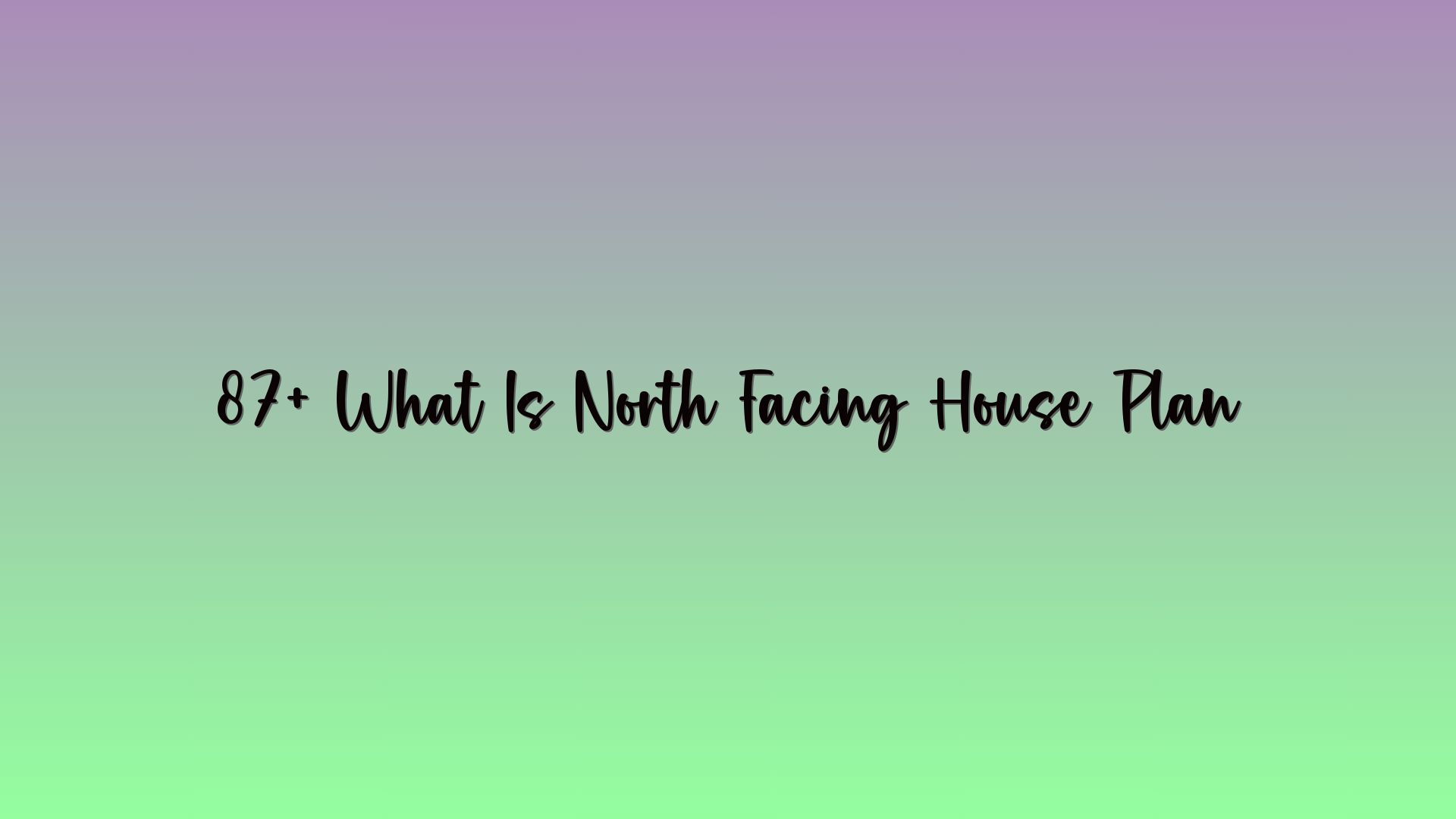 87+ What Is North Facing House Plan