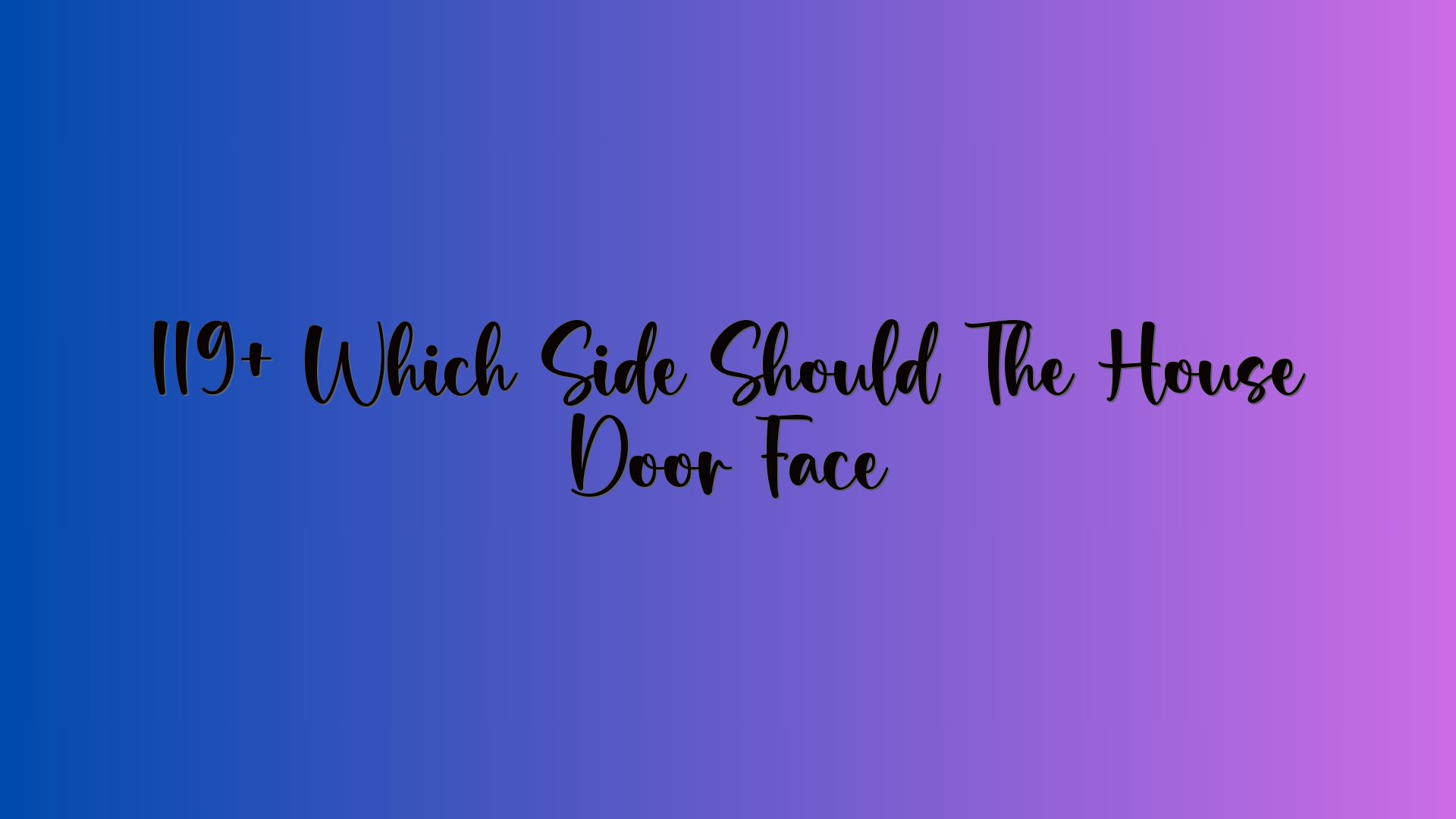 119+ Which Side Should The House Door Face