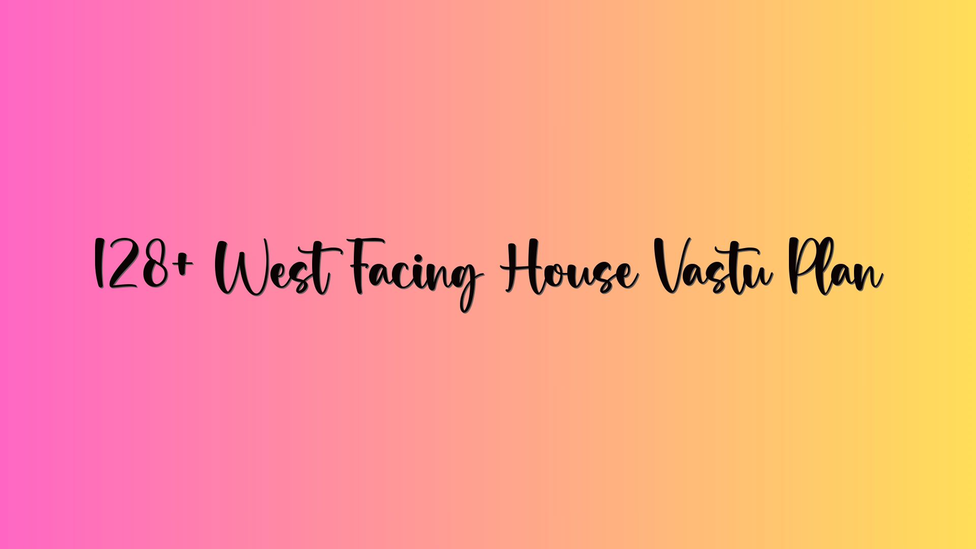 128+ West Facing House Vastu Plan