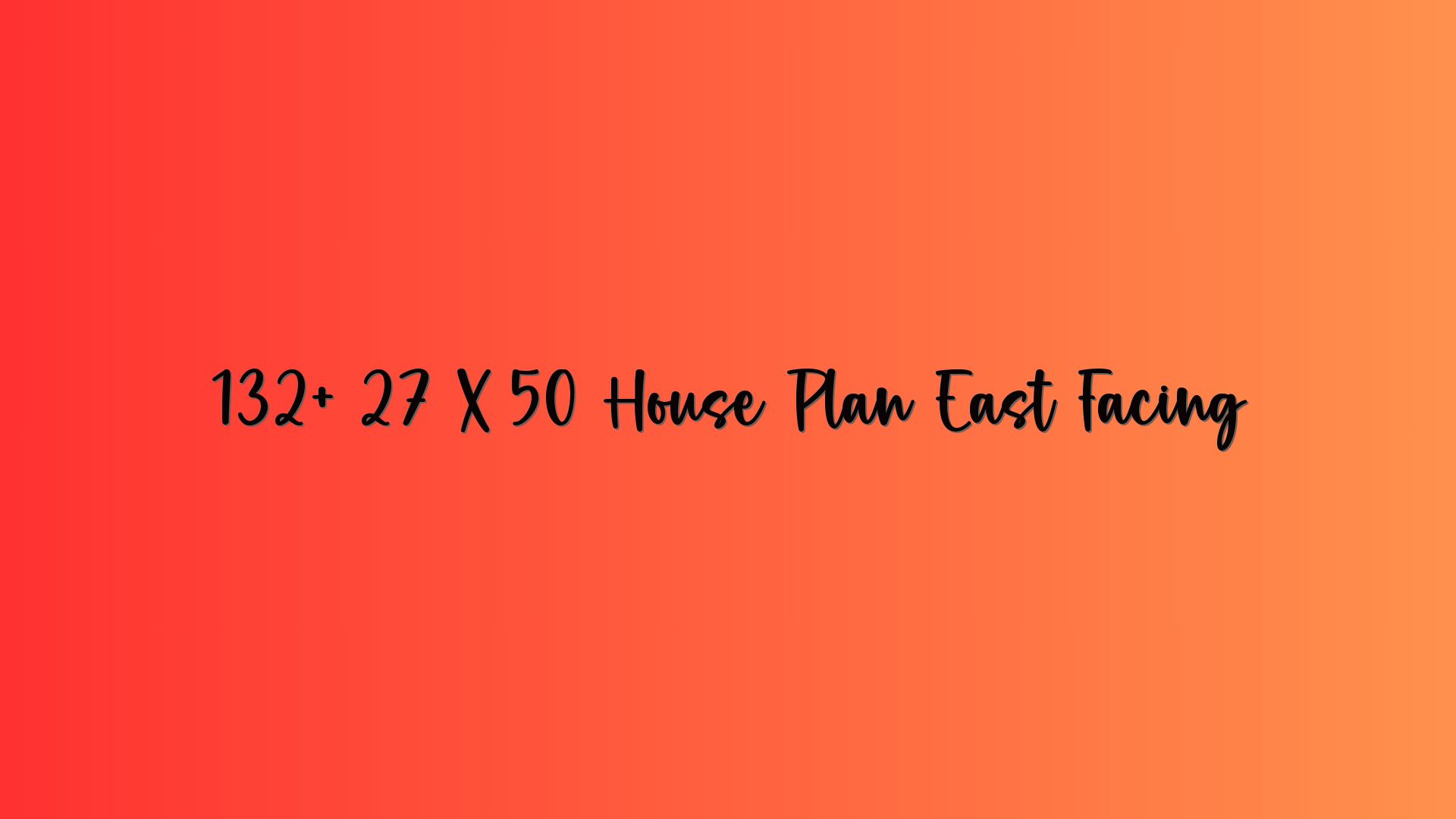 132+ 27 X 50 House Plan East Facing