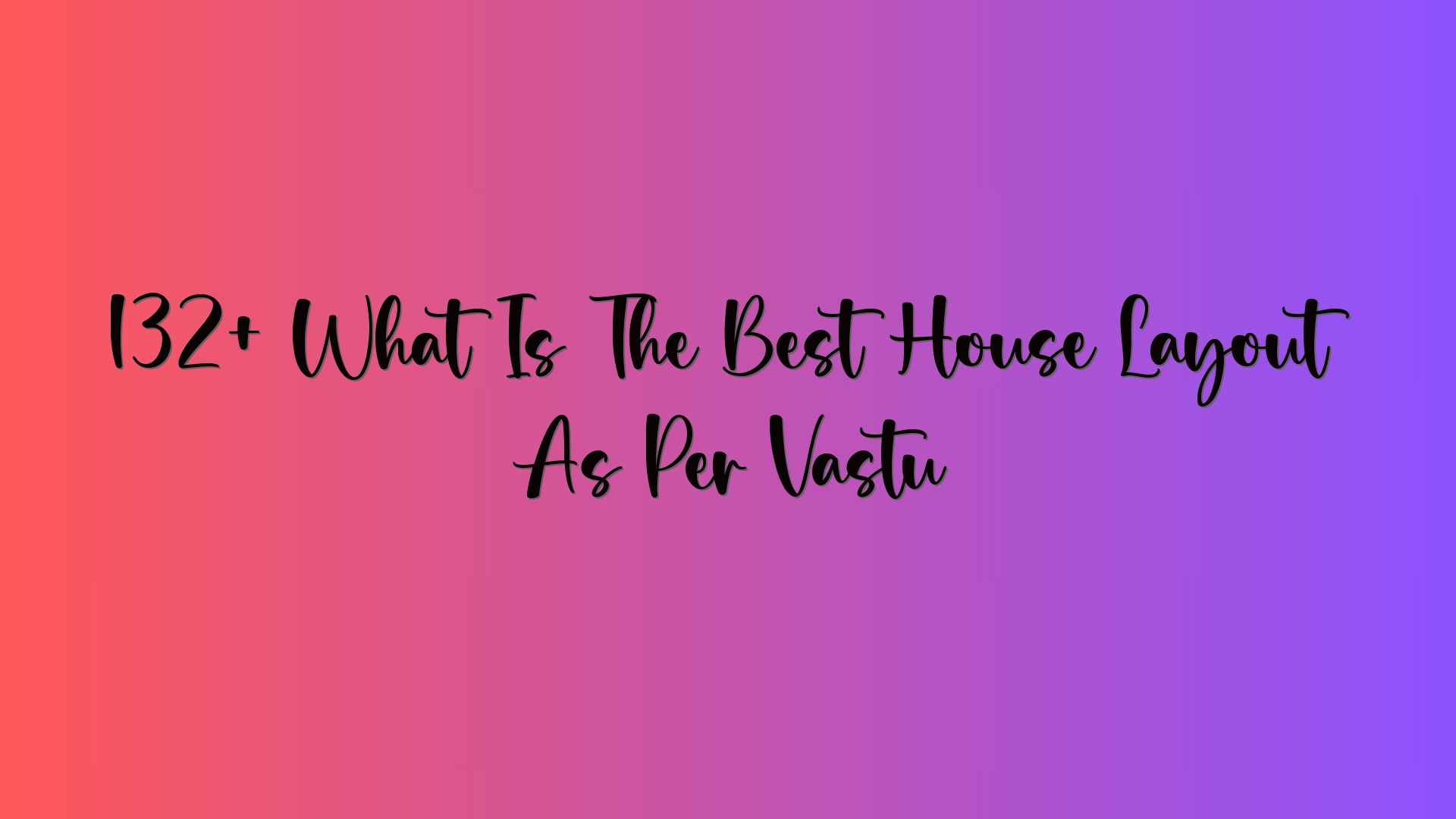 132+ What Is The Best House Layout As Per Vastu