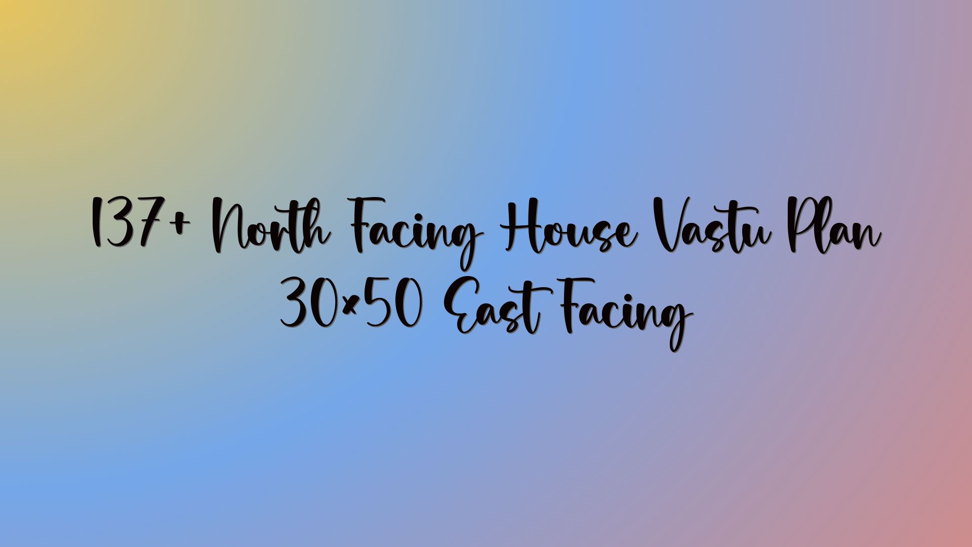 137+ North Facing House Vastu Plan 30×50 East Facing